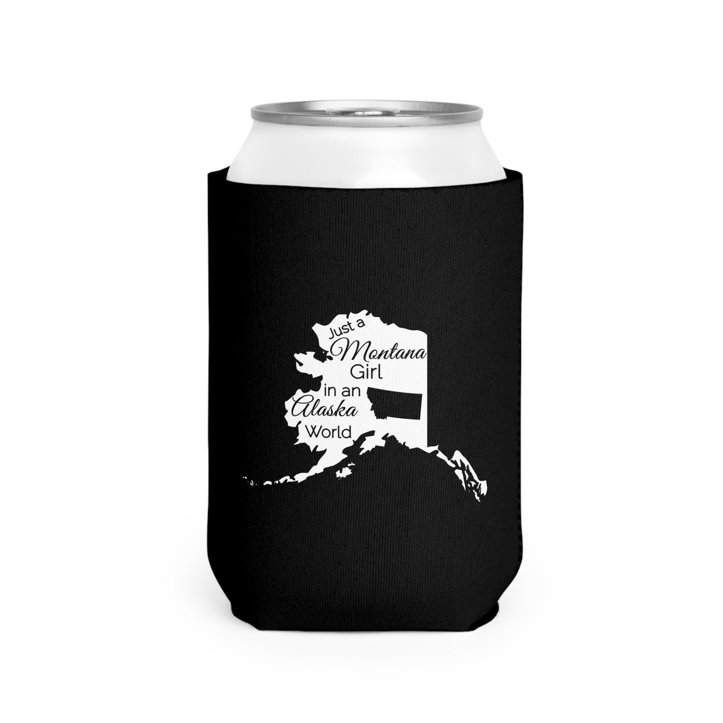 Just a Montana Girl in an Alaska World Can Cooler Sleeve