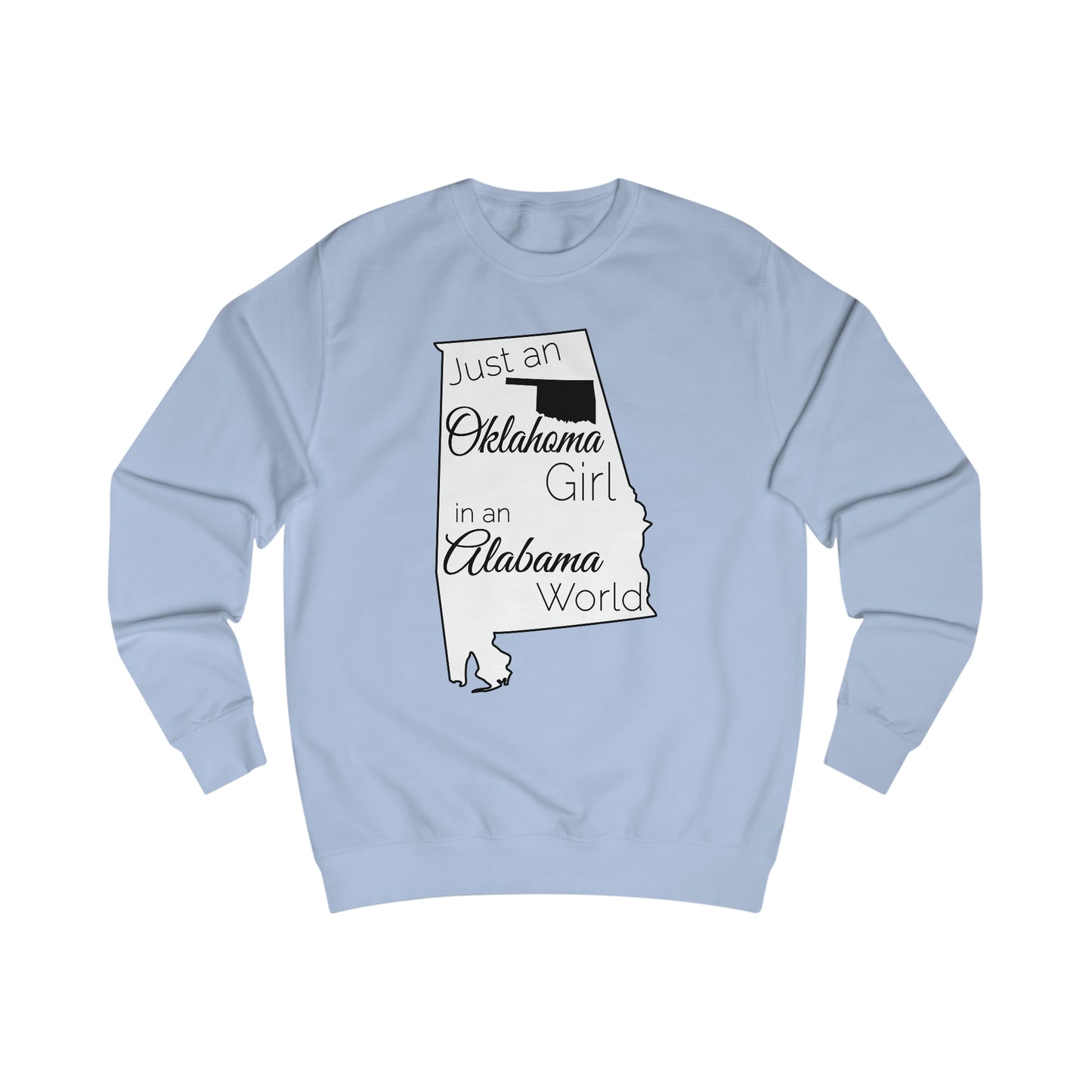 Just an Oklahoma Girl in an Alabama World Sweatshirt