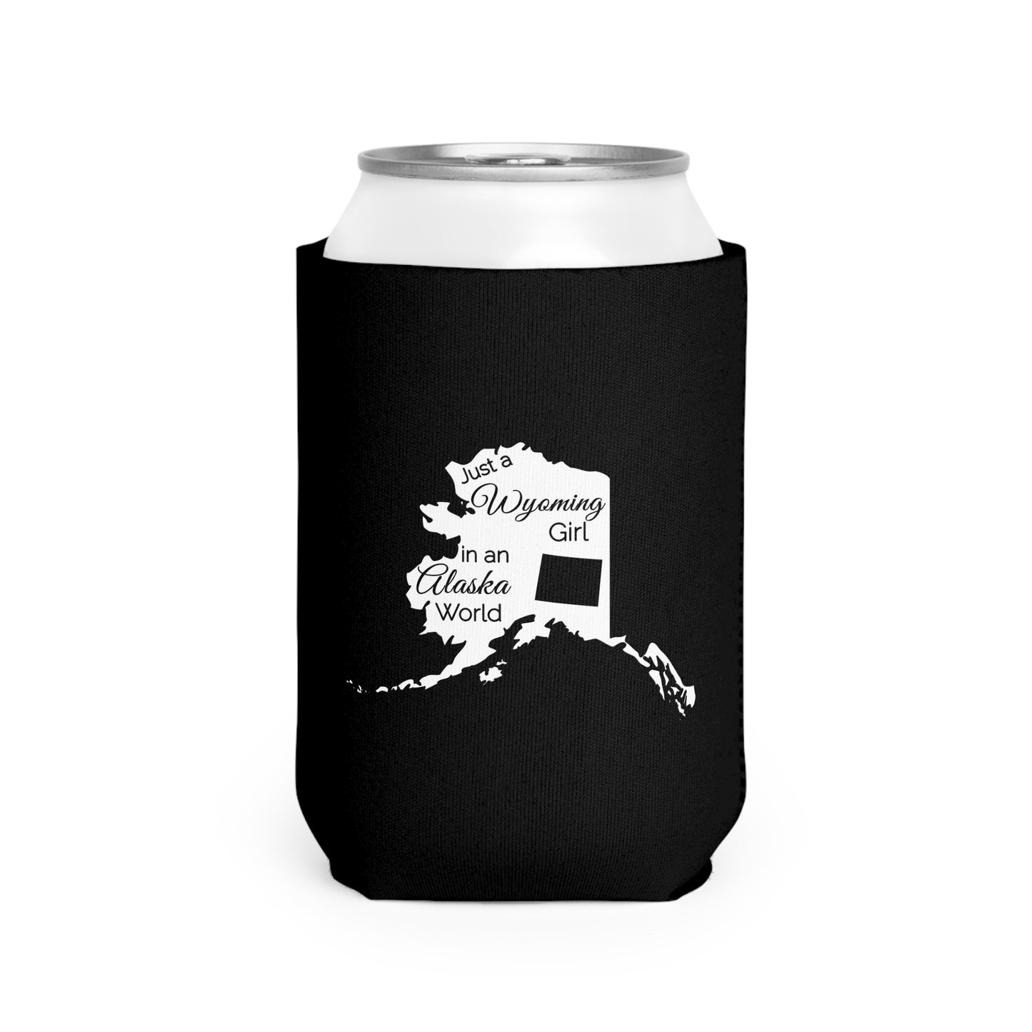 Just a Wyoming Girl in an Alaska World Can Cooler Sleeve
