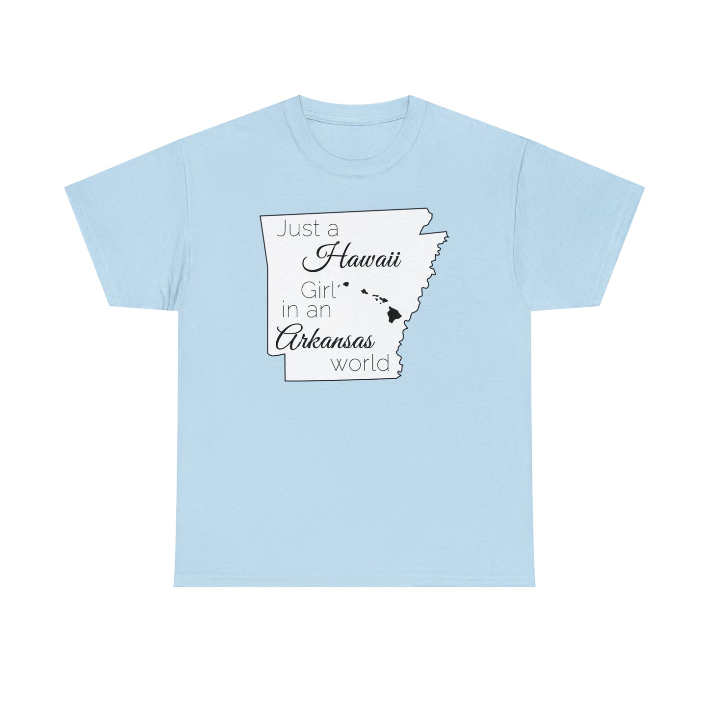 Just a Hawaii Girl in an Arkansas World Unisex Heavy Cotton Tee