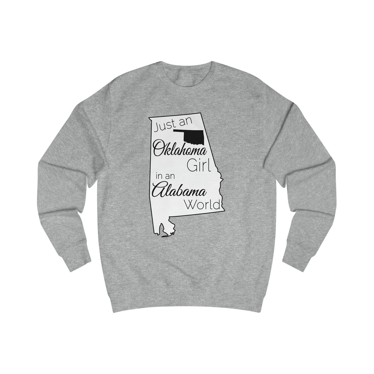 Just an Oklahoma Girl in an Alabama World Sweatshirt