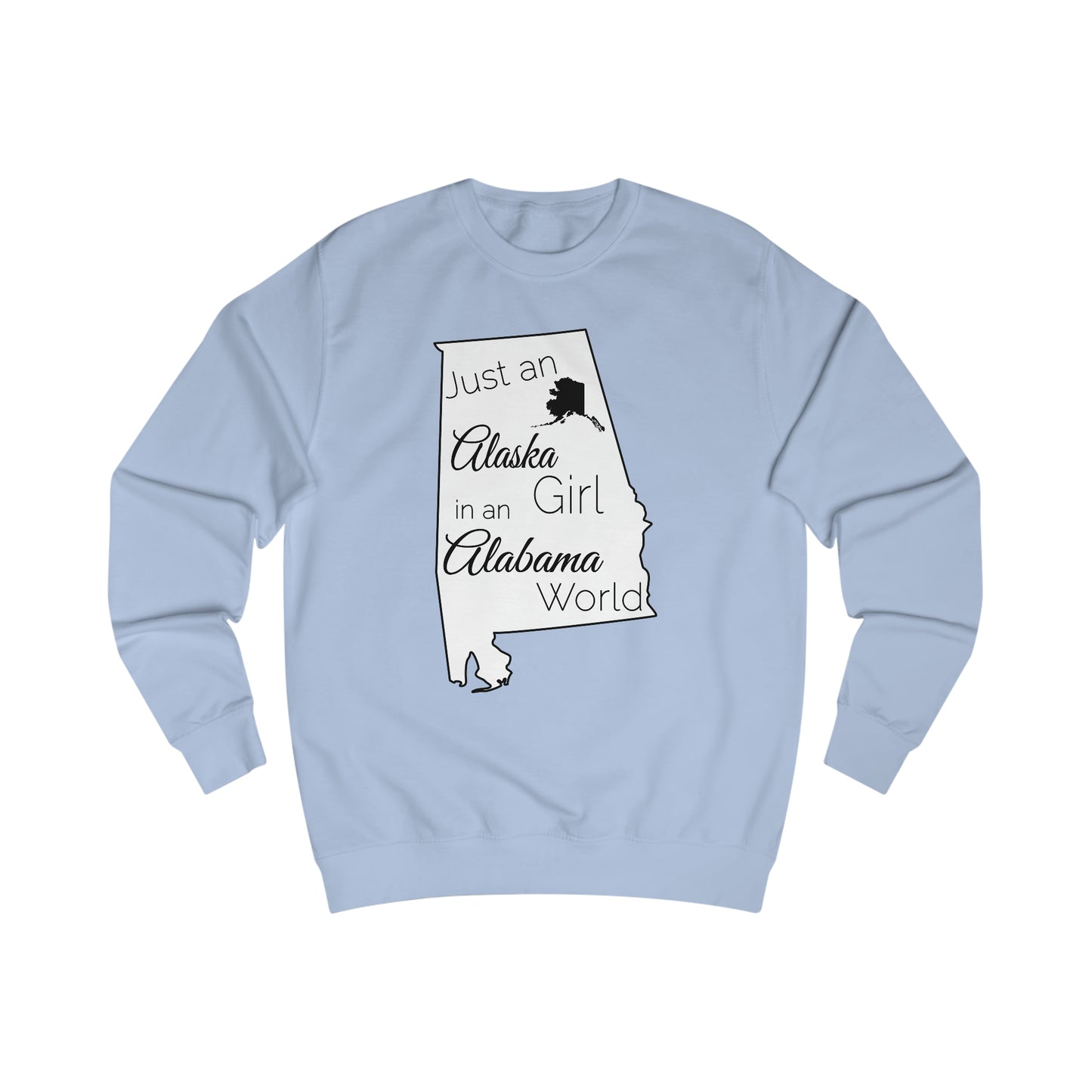 Just an Alaska Girl in an Alabama World Sweatshirt