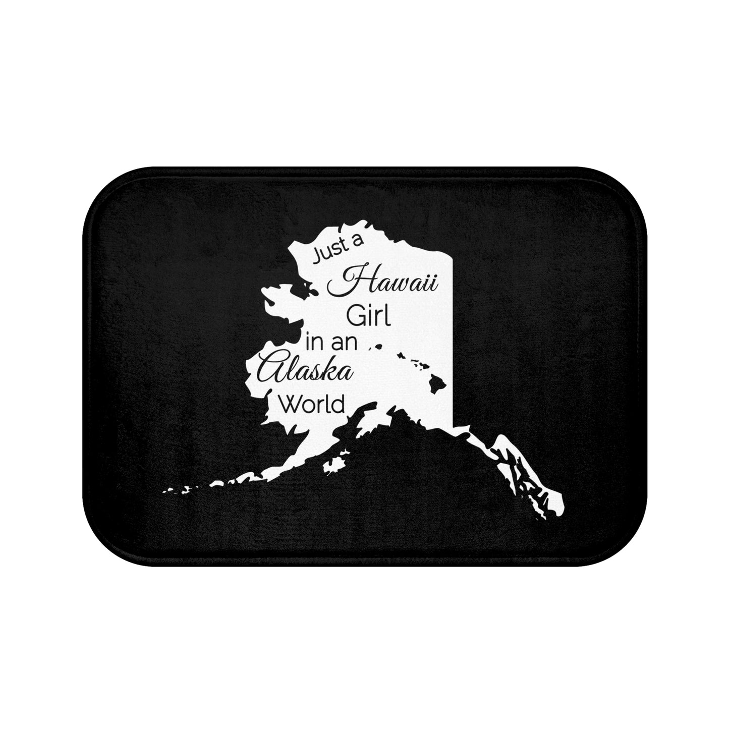 Just a Hawaii Girl in an Alaska World Bath Mat