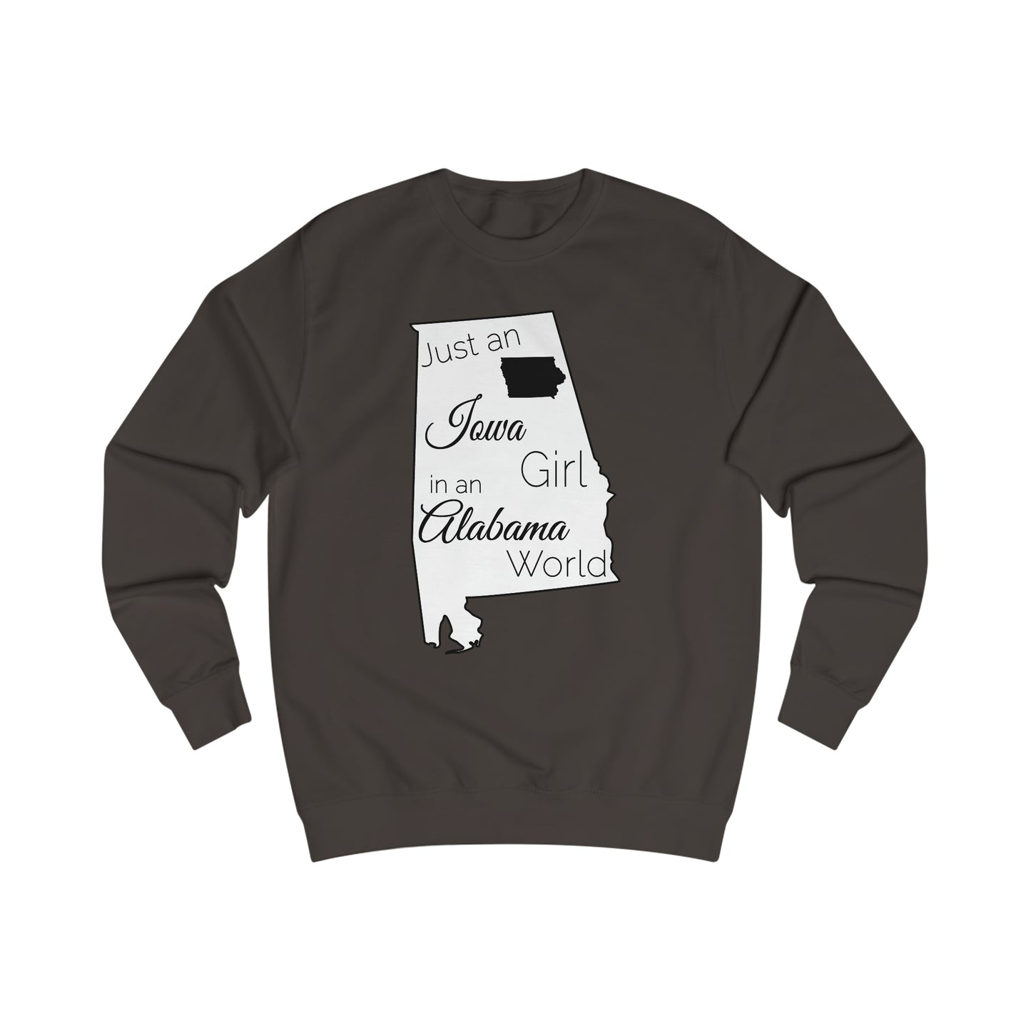Just an Iowa Girl in an Alabama World Sweatshirt