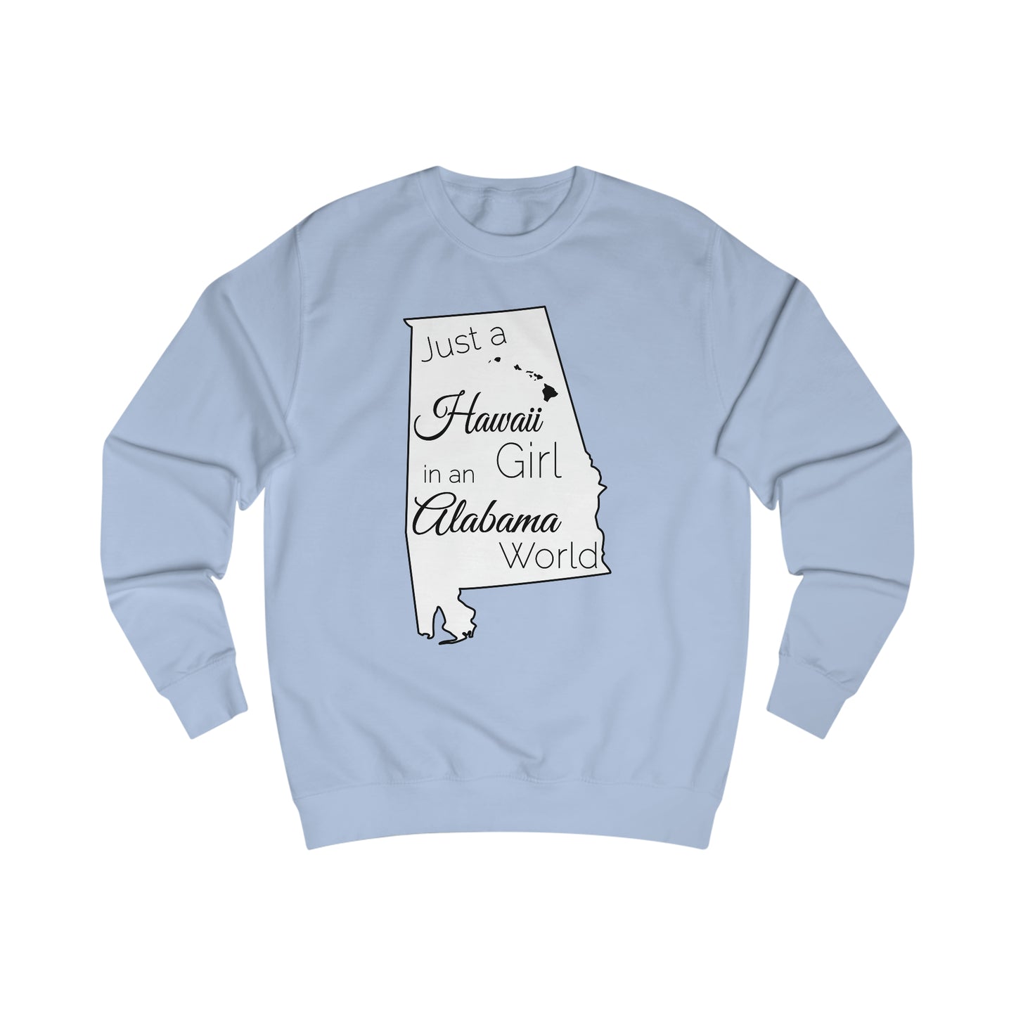 Just a Hawaii Girl in an Alabama World Sweatshirt