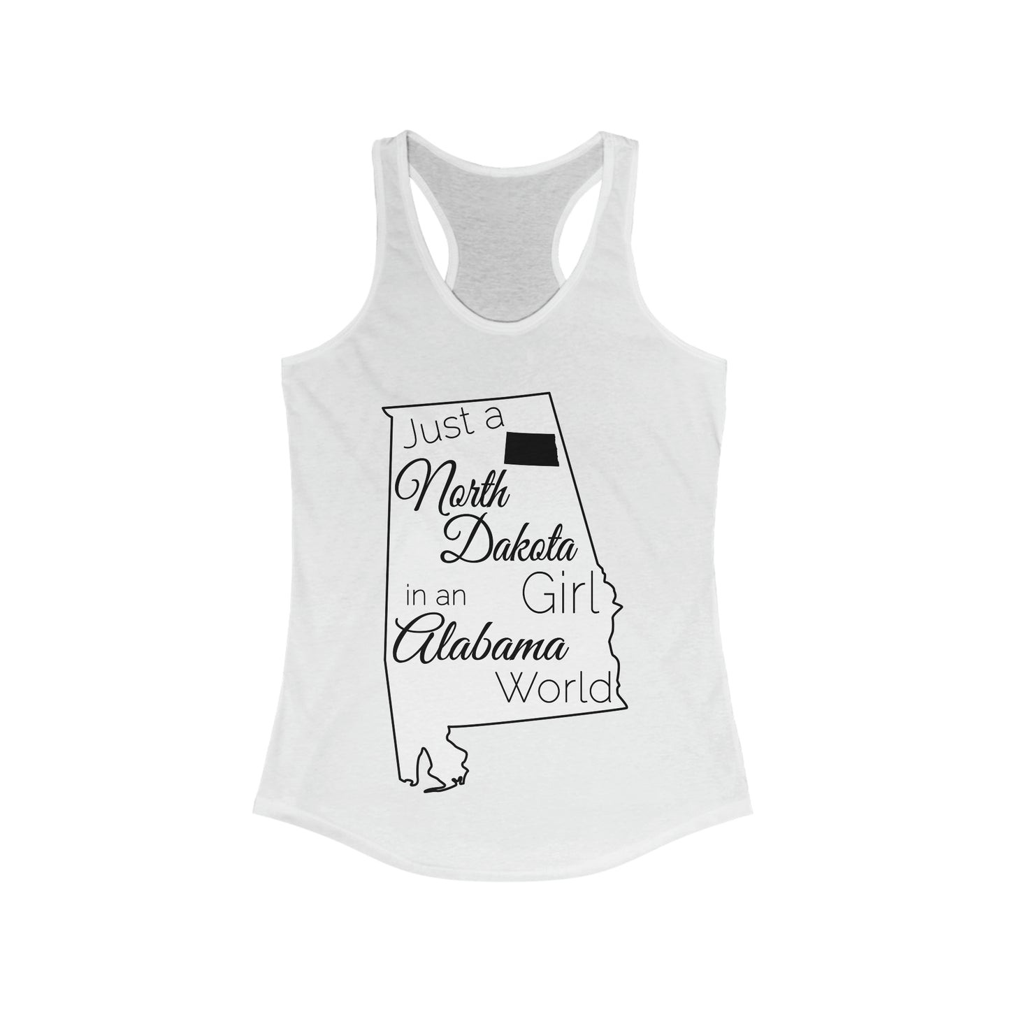 Just a North Dakota Girl in an Alabama World Women's Ideal Racerback Tank