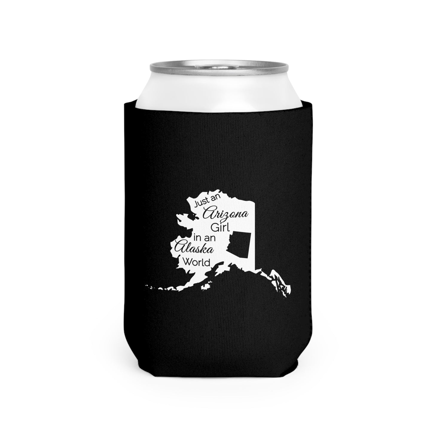 Just an Arizona Girl in an Alaska World Can Cooler Sleeve