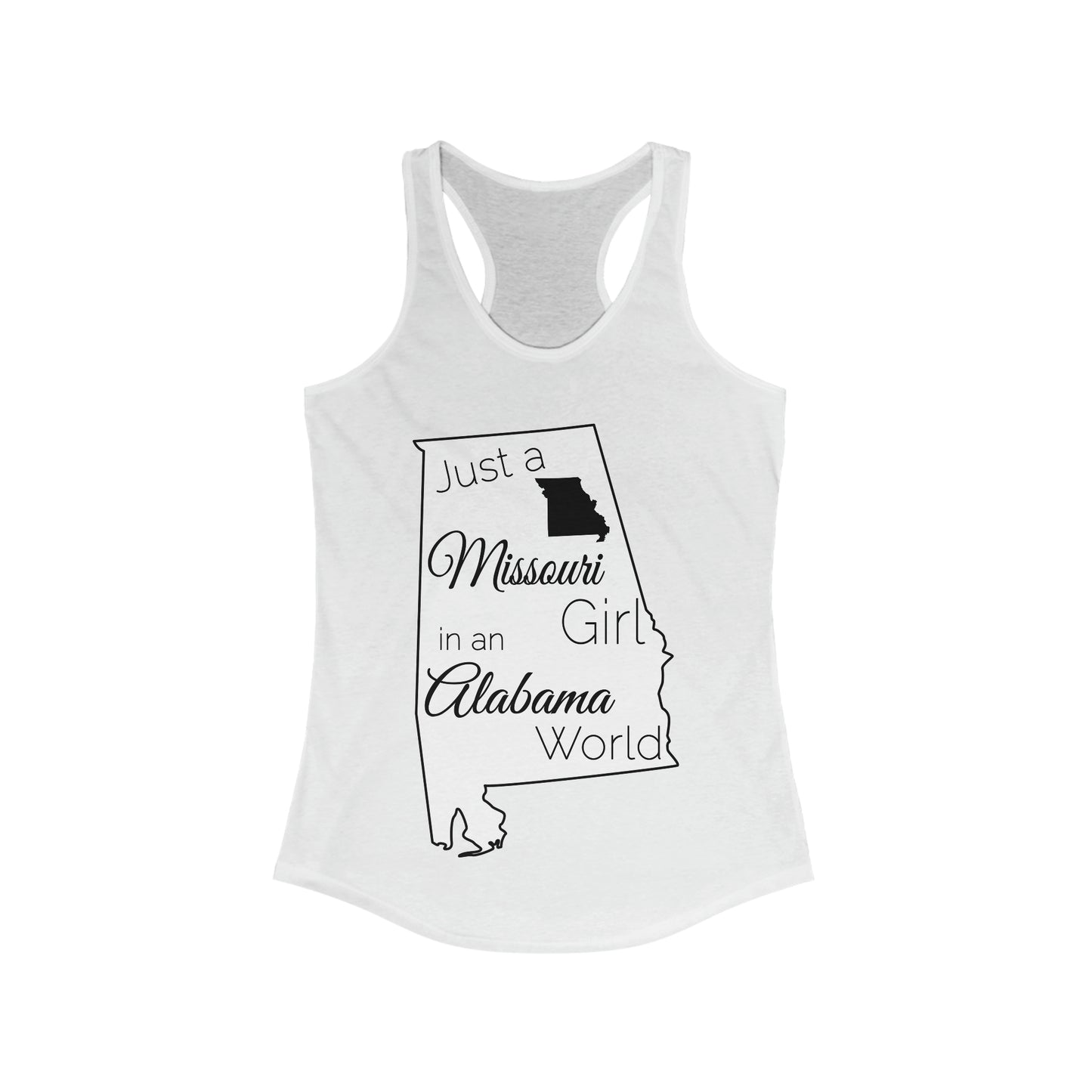 Just a Missouri Girl in an Alabama World Women's Ideal Racerback Tank
