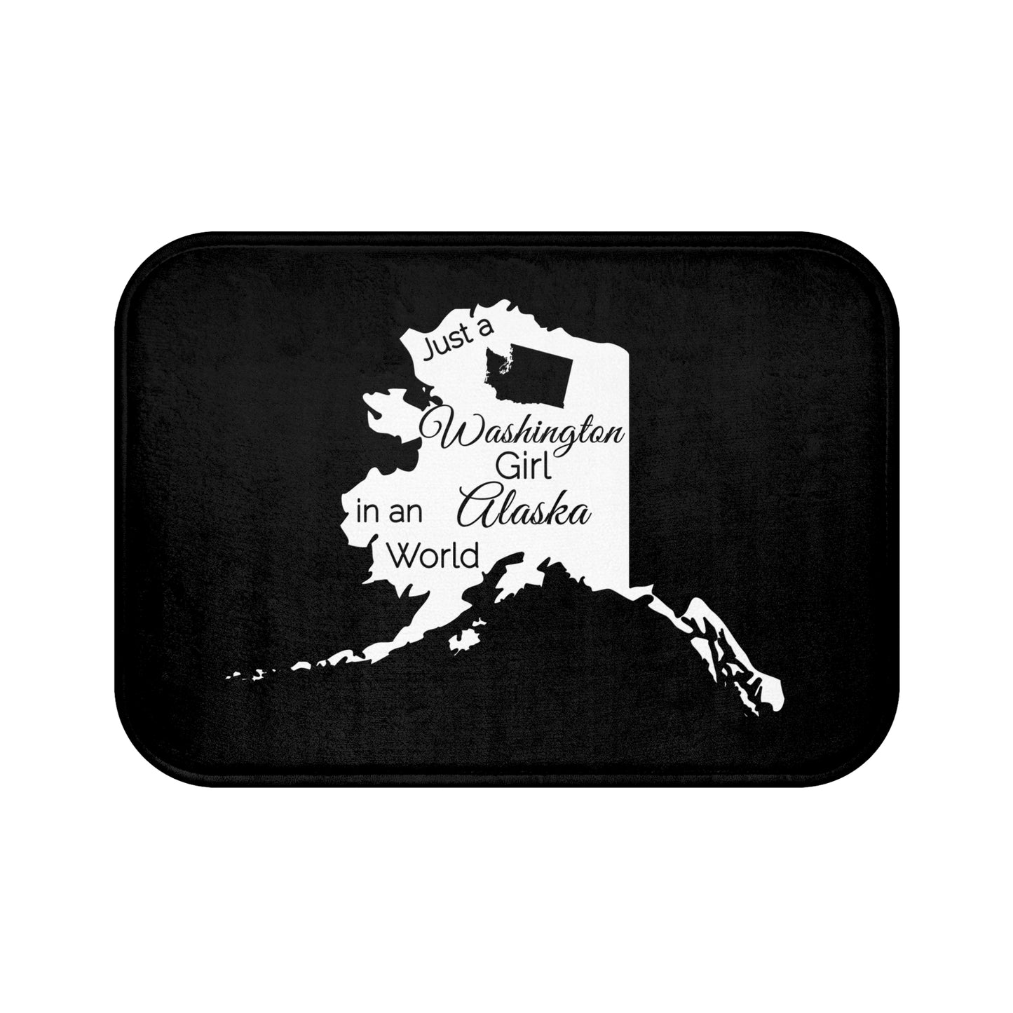 Just a Washington Girl in an Alaska World Bath Mat