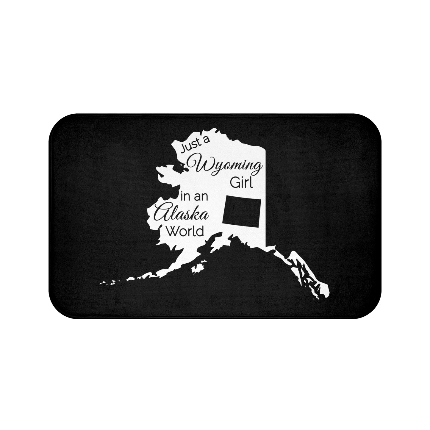 Just a Wyoming Girl in an Alaska World Bath Mat