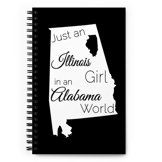 Just an Illinois Girl in an Alabama World Spiral notebook