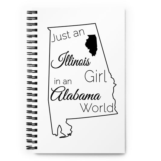 Just an Illinois Girl in an Alabama World Spiral notebook