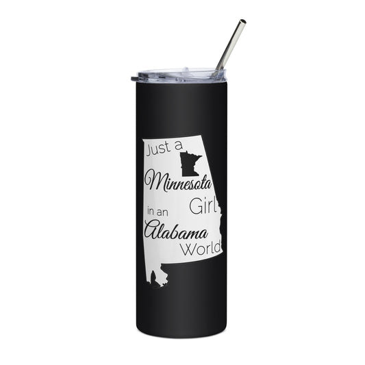 Just a Minnesota Girl in an Alabama World Stainless steel tumbler