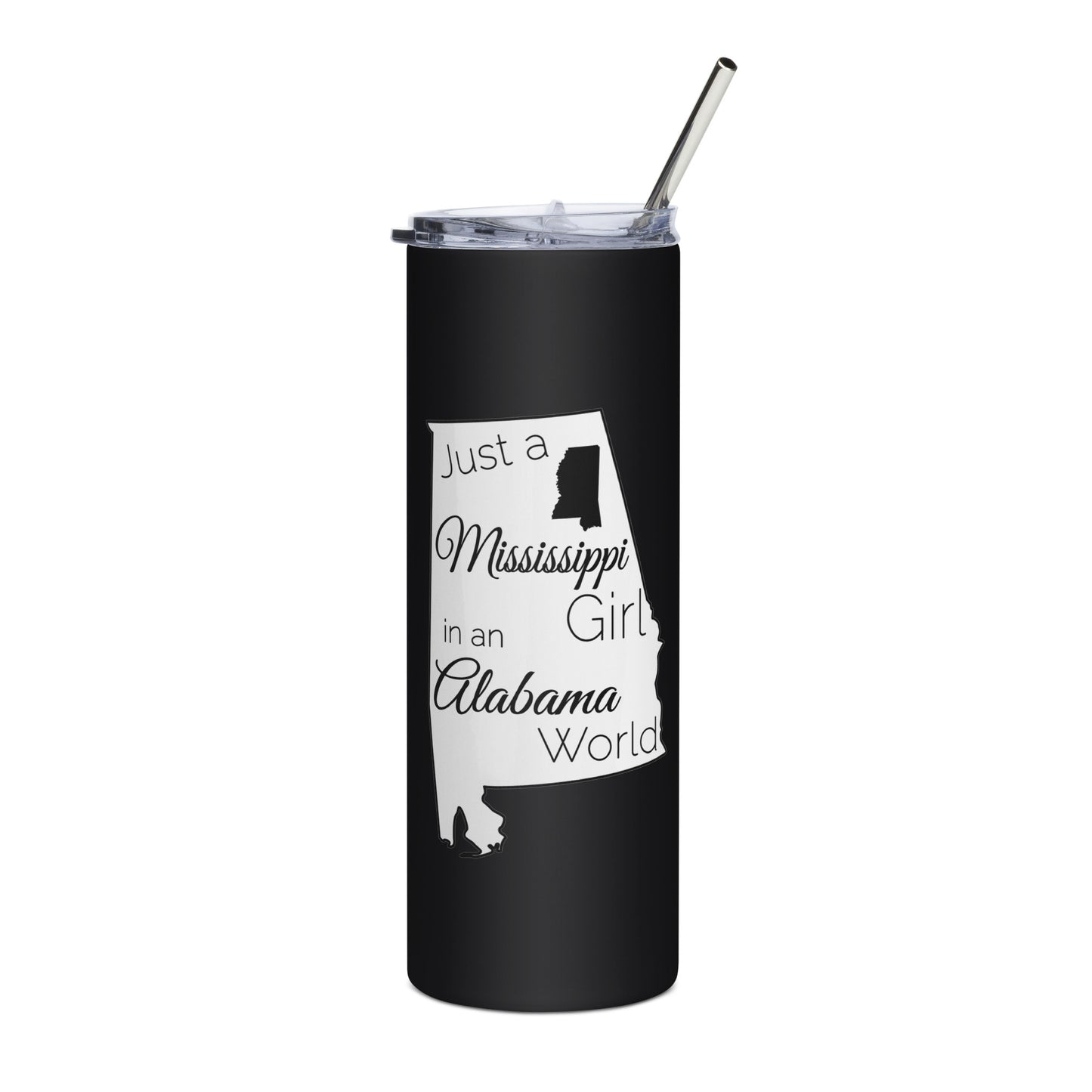 Just a Mississippi Girl in an Alabama World Stainless steel tumbler