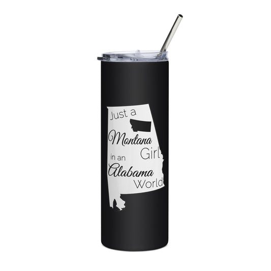 Just a Montana Girl in an Alabama World Stainless steel tumbler