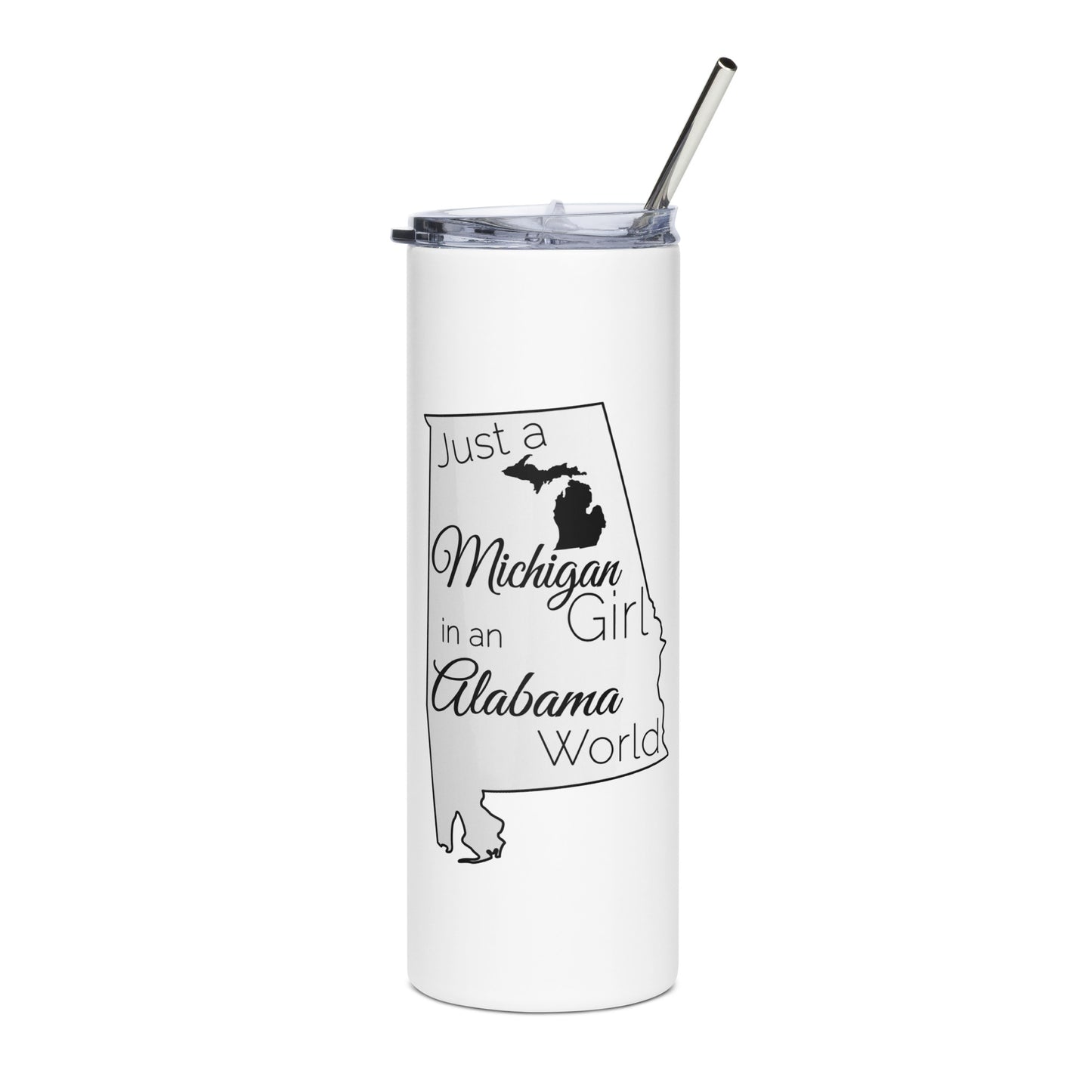 Just a Michigan Girl in an Alabama World Stainless steel tumbler