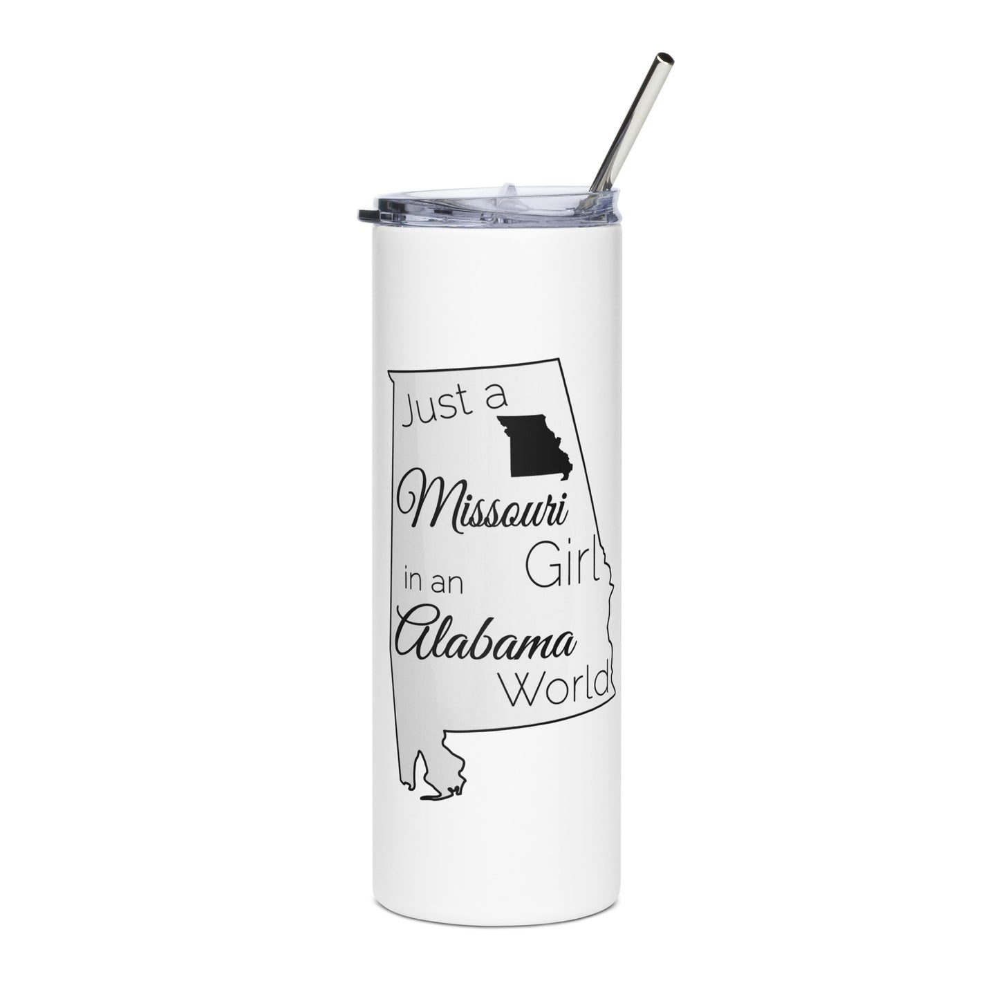 Just a Missouri Girl in an Alabama World Stainless steel tumbler