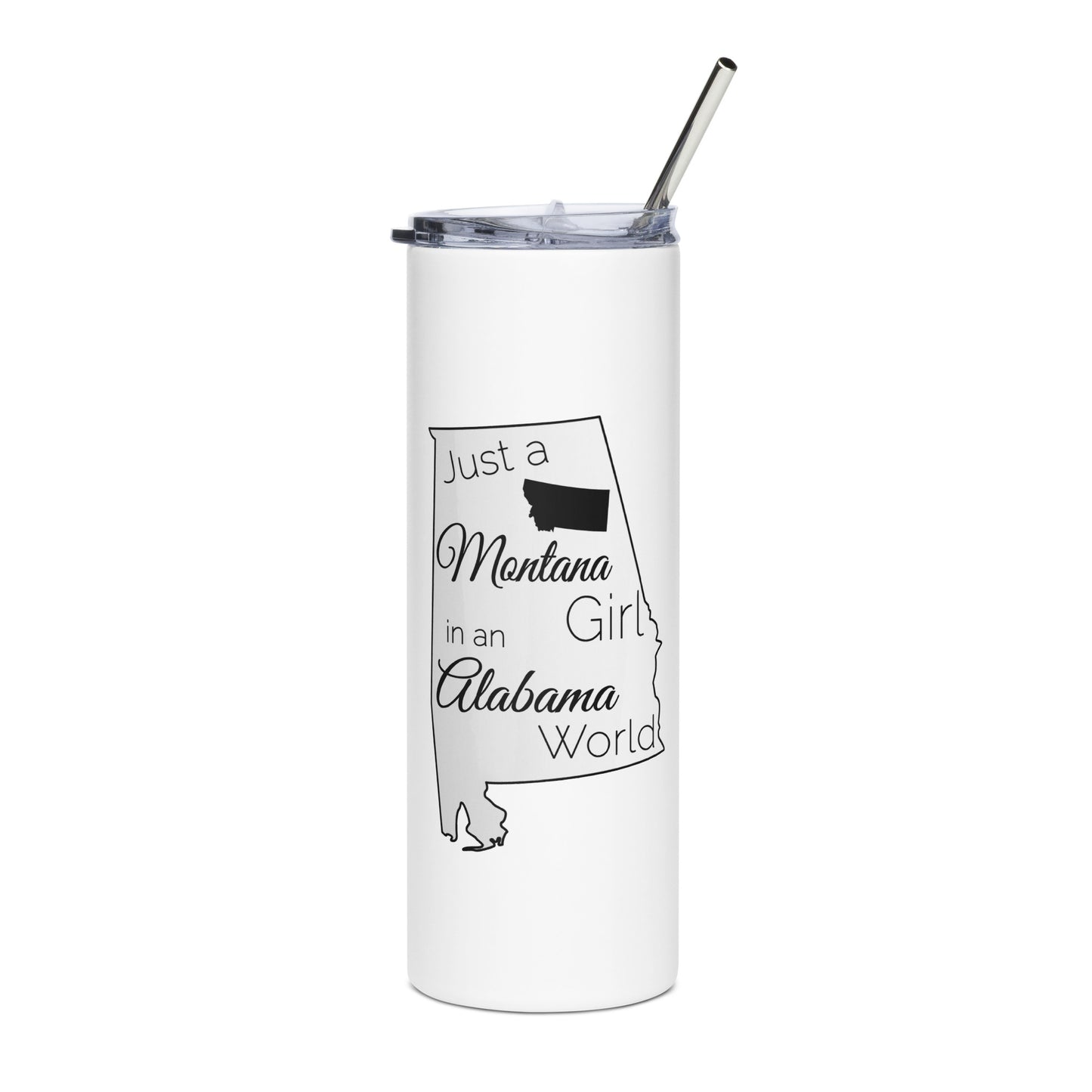 Just a Montana Girl in an Alabama World Stainless steel tumbler