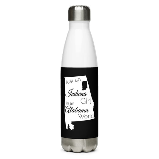 Just an Indiana Girl in an Alabama World Stainless Steel Water Bottle