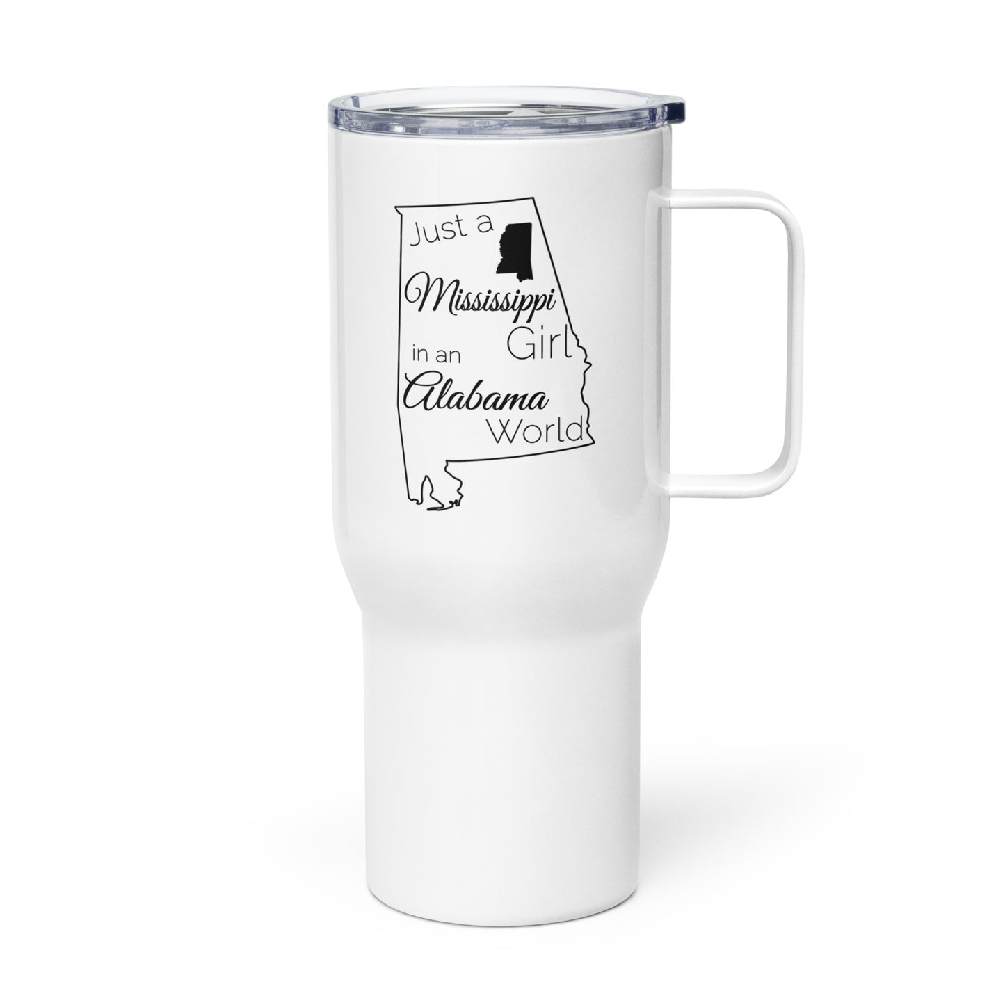 Just a Mississippi Girl in an Alabama World Travel mug with a handle