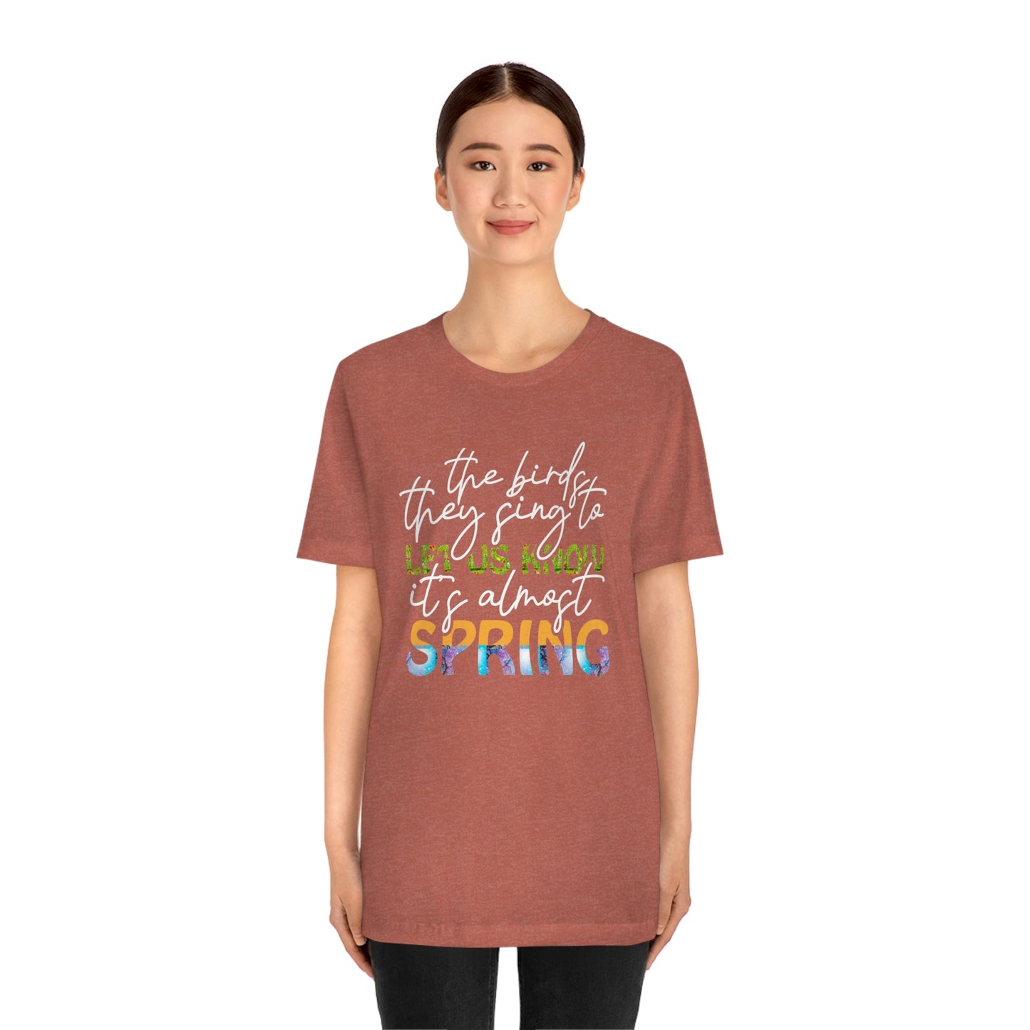 The Birds They Sing to Let Us Know It's Almost Spring Unisex Jersey Short Sleeve Tee