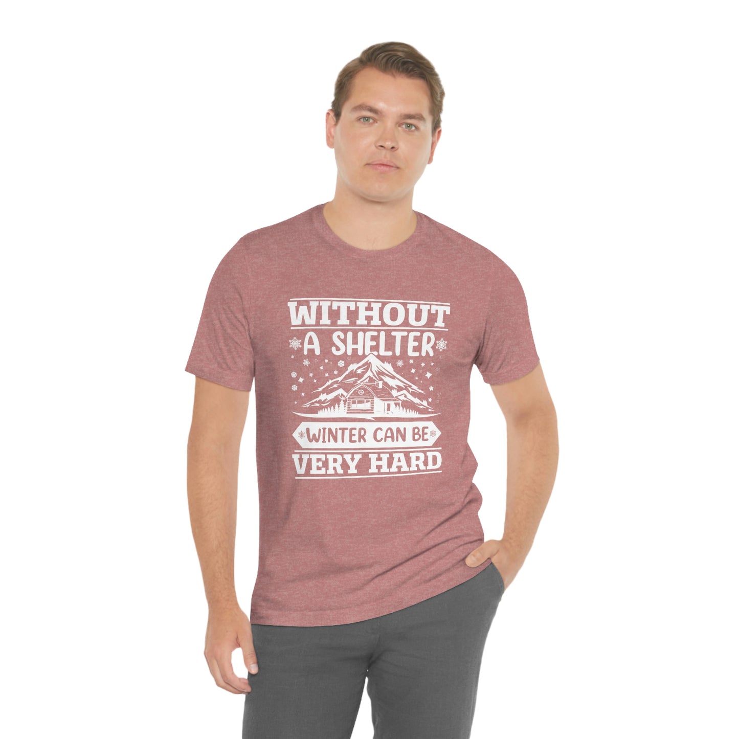 Without a Shelter Winter Can Be Very Hard  Print Unisex Jersey Short Sleeve Tee