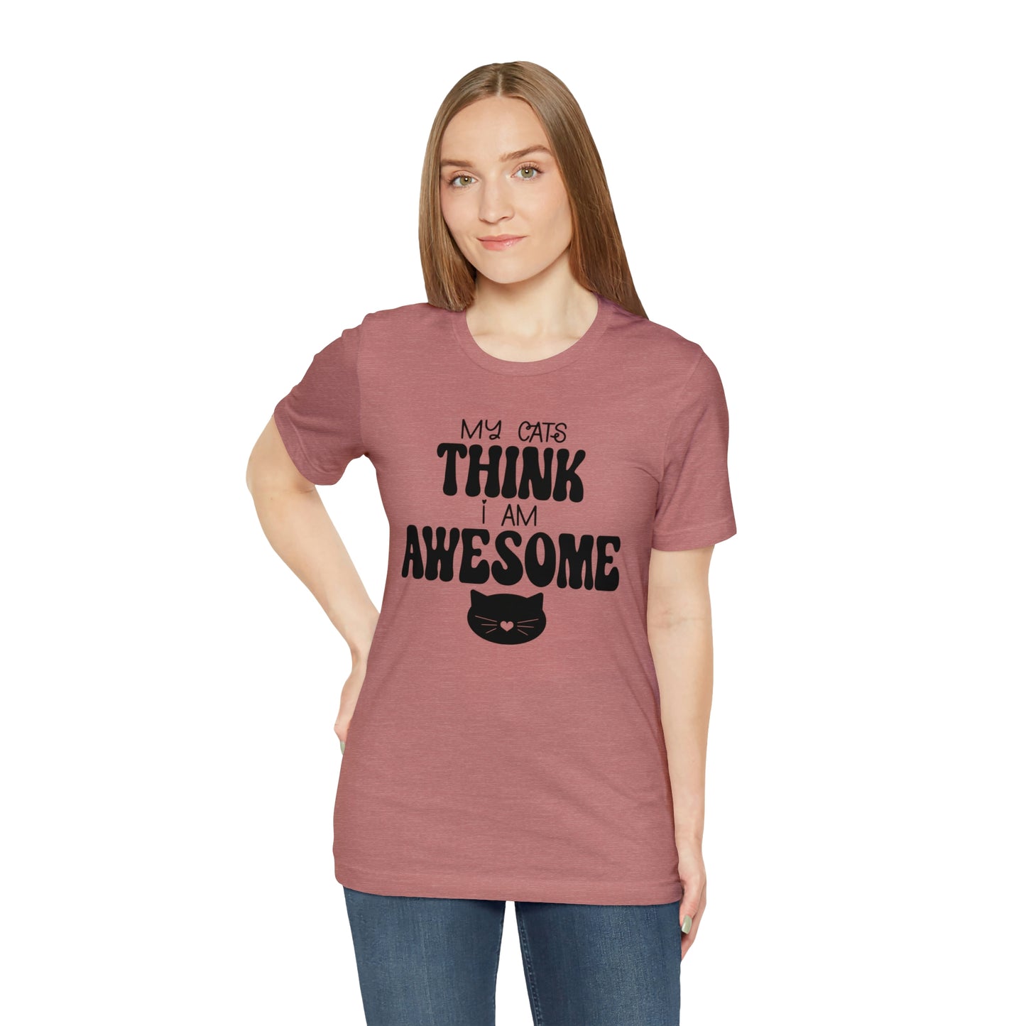 My Cats Think I Am Awesome Nice Short Sleeve T-shirt