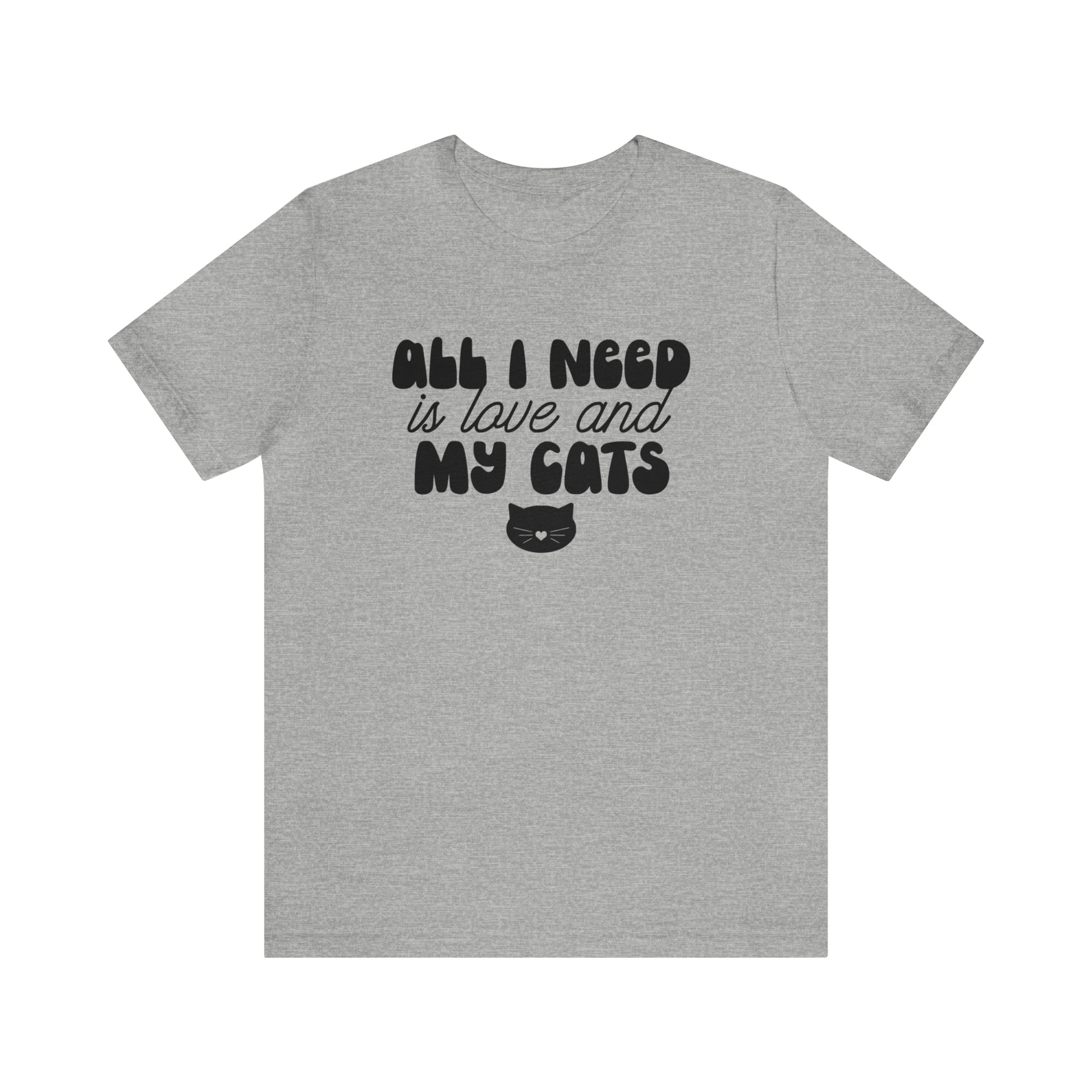 All I Need is Love and My Cats Short Sleeve T-shirt
