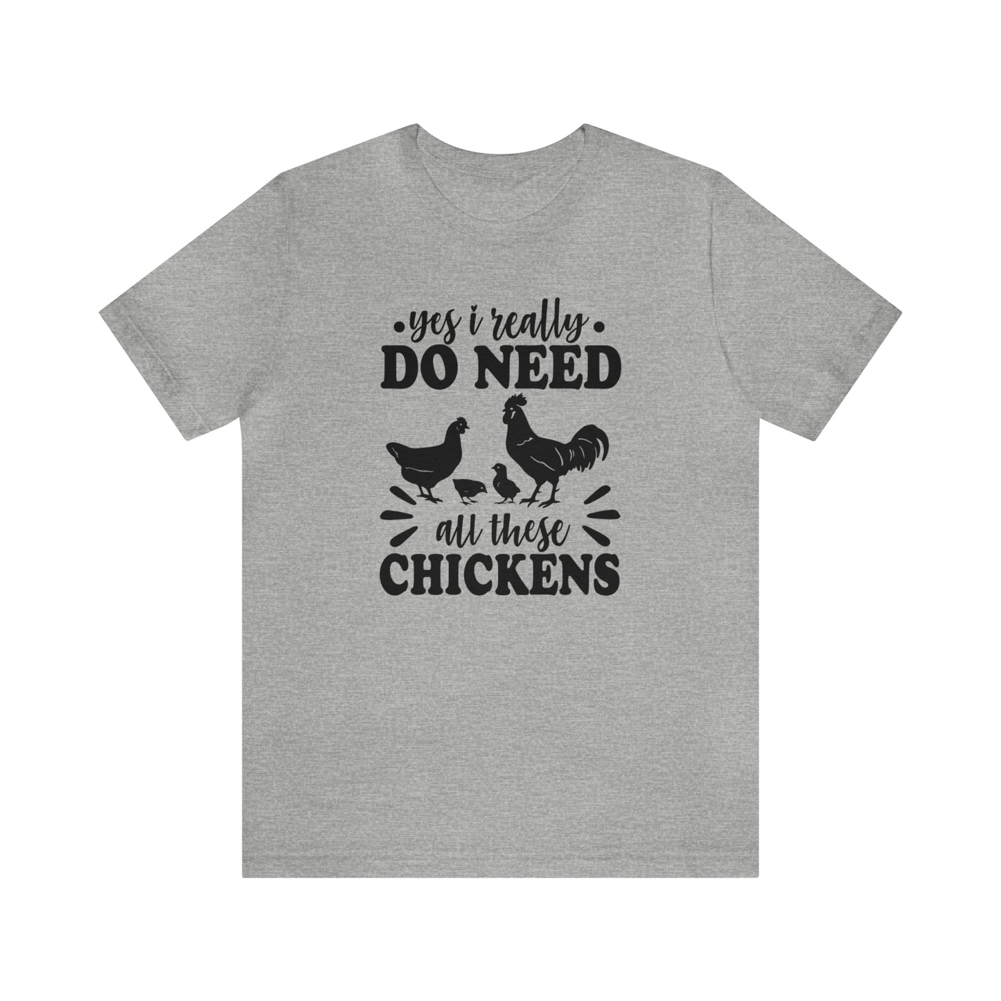Yes I Really Do Need All These Chickens Short Sleeve T-shirt