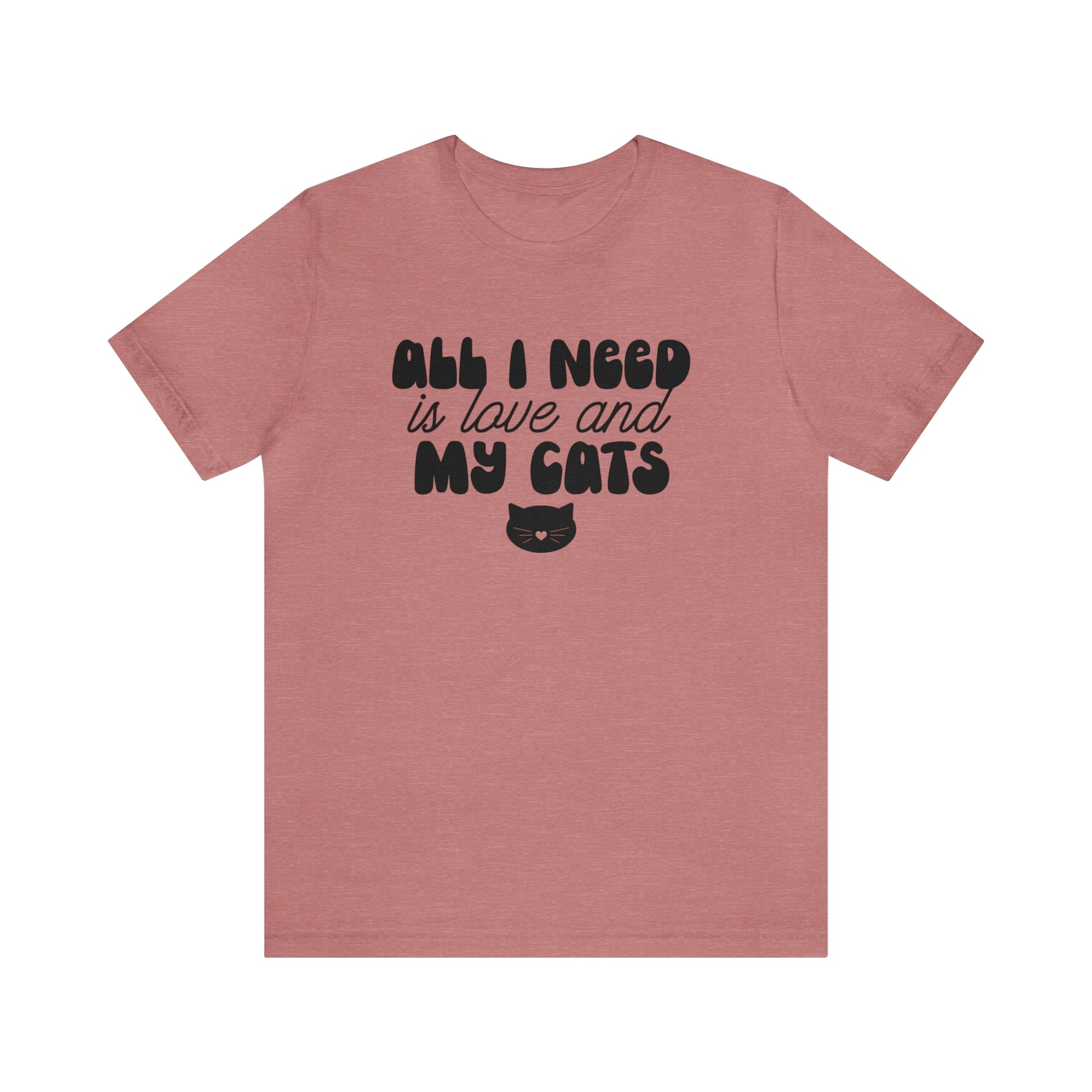 All I Need is Love and My Cats Short Sleeve T-shirt