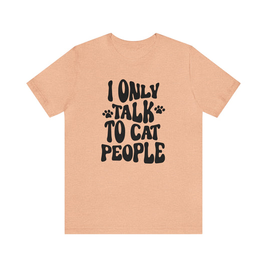 I Only Talk to Cat People Short Sleeve T-shirt