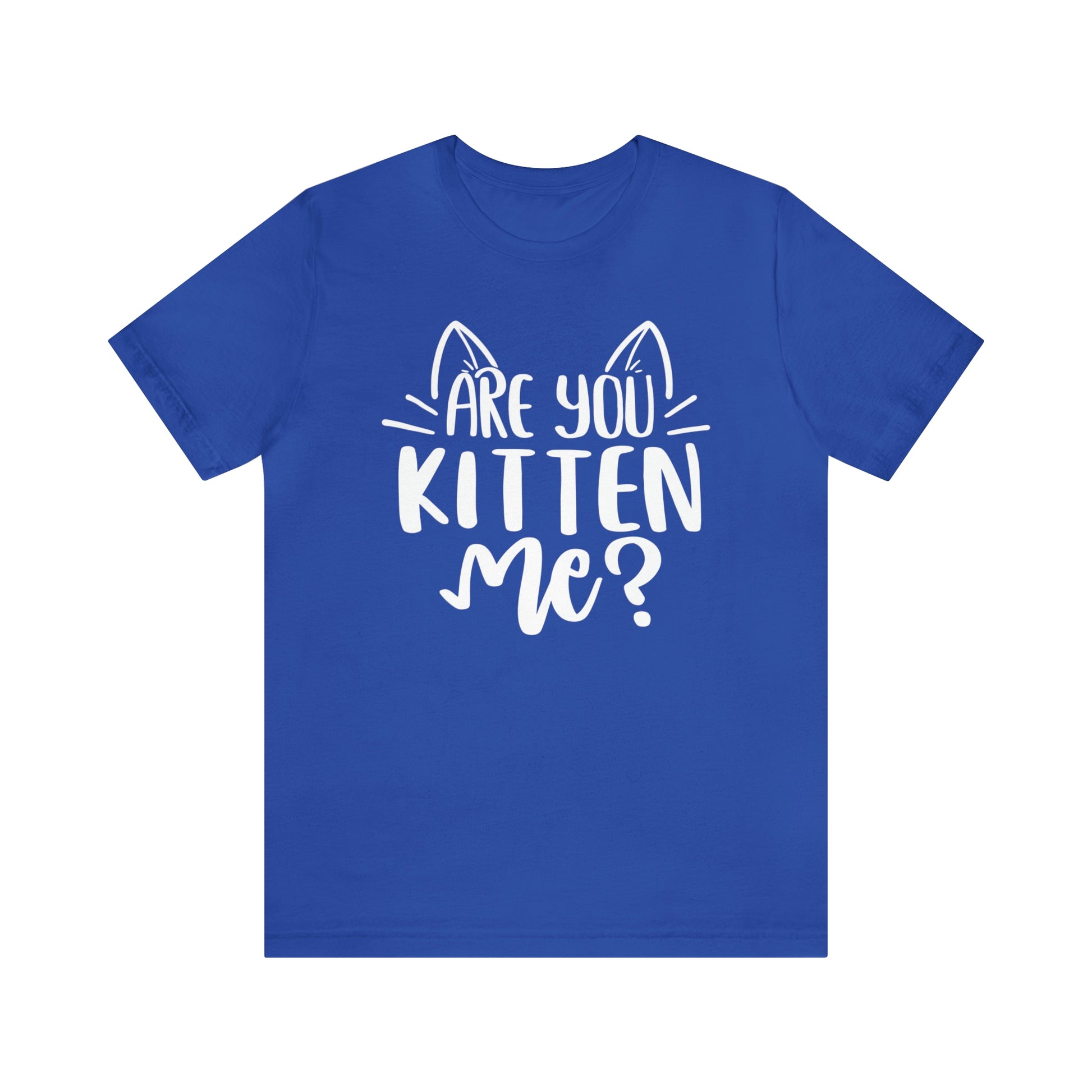 Are You Kitten Me? Short Sleeve T-shirt