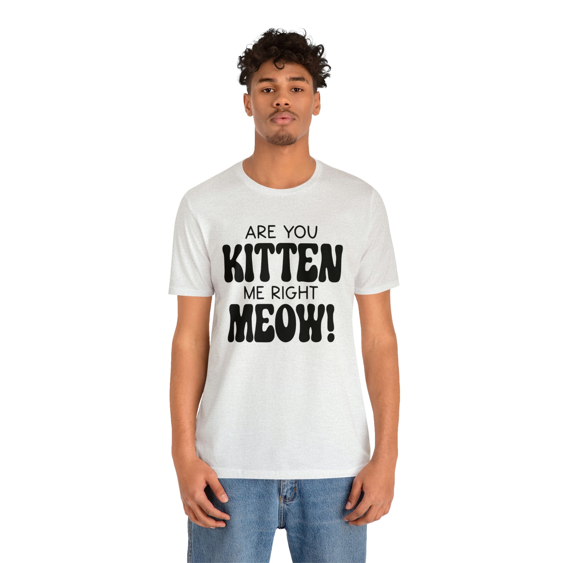 Are You Kitten Me Right Meow Short Sleeve T-shirt