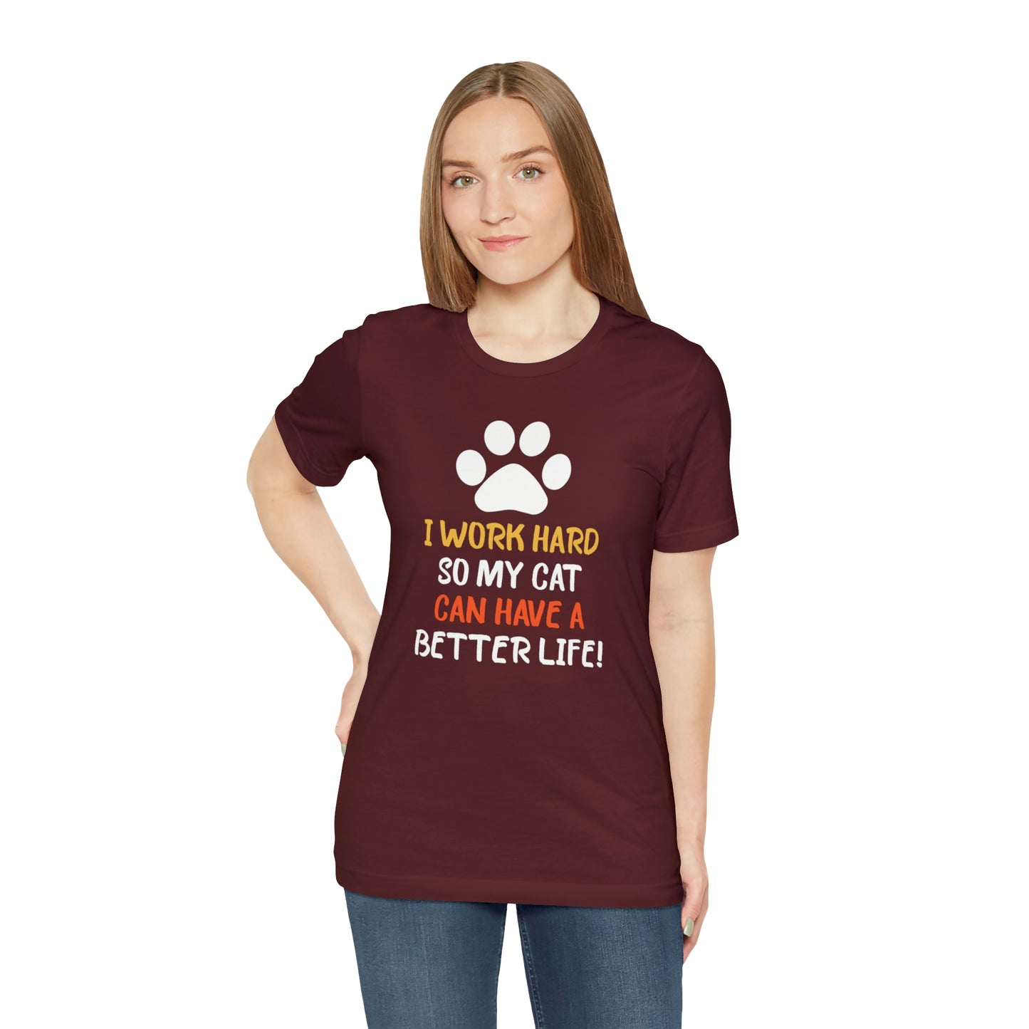 I Work Hard So My Cat Can Have a Better Life Short Sleeve T-shirt