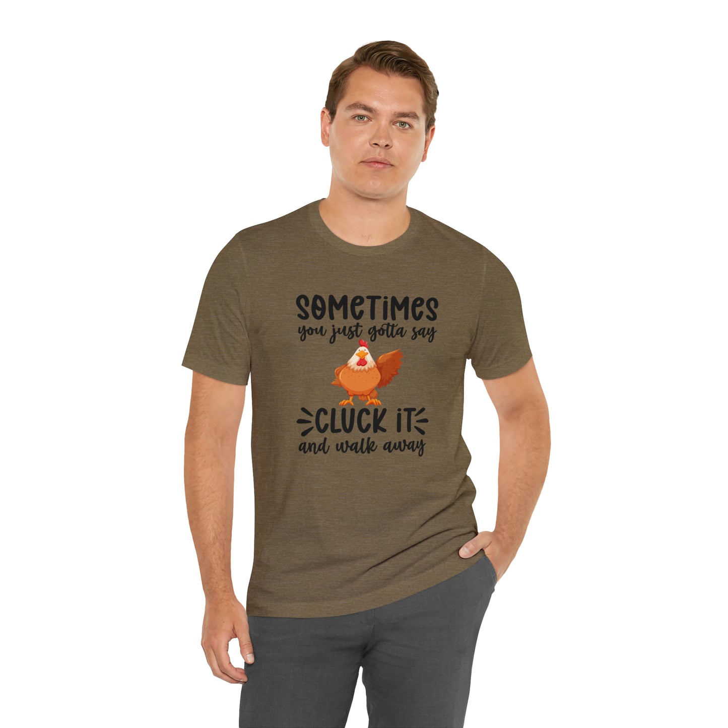 Sometimes You Just Gotta Say Cluck It and Walk Away Chicken Short Sleeve T-shirt