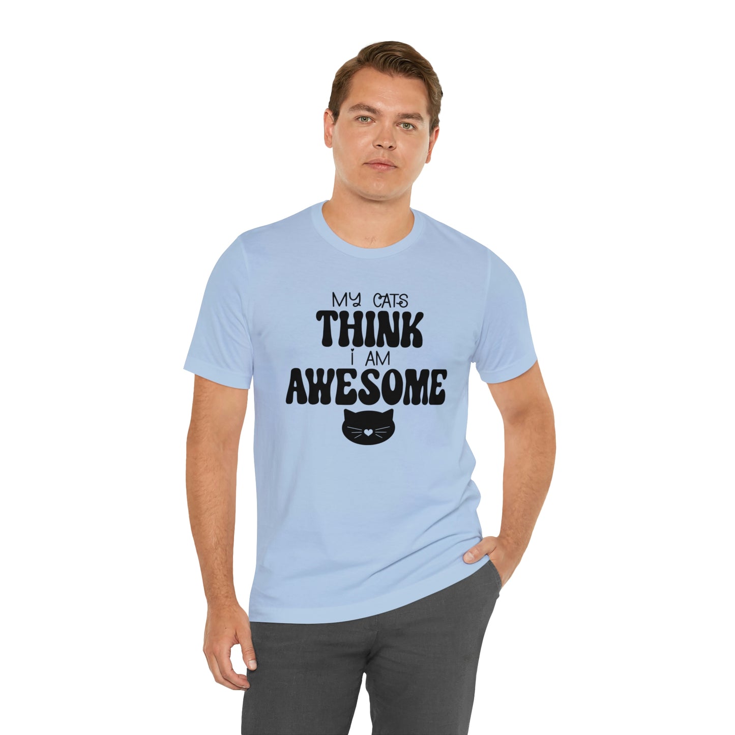 My Cats Think I Am Awesome Nice Short Sleeve T-shirt