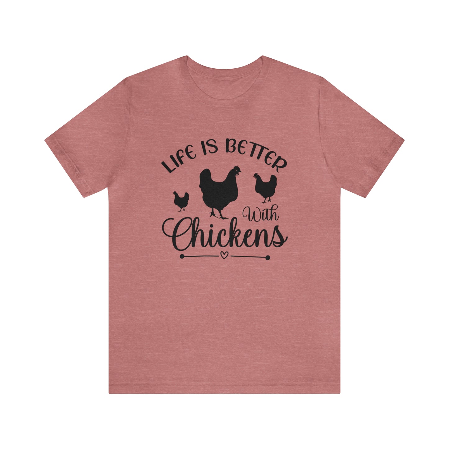 Life is Better With Chickens Short Sleeve T-shirt