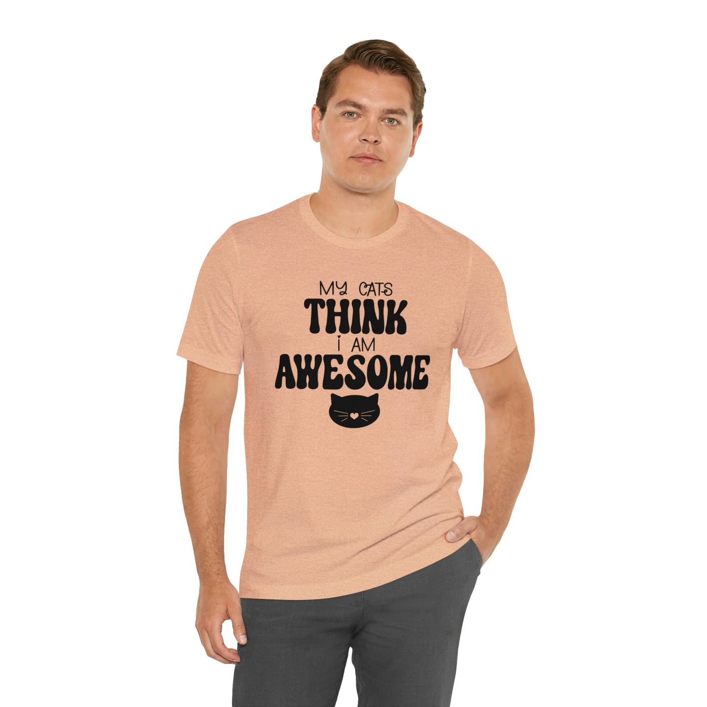 My Cats Think I Am Awesome Nice Short Sleeve T-shirt