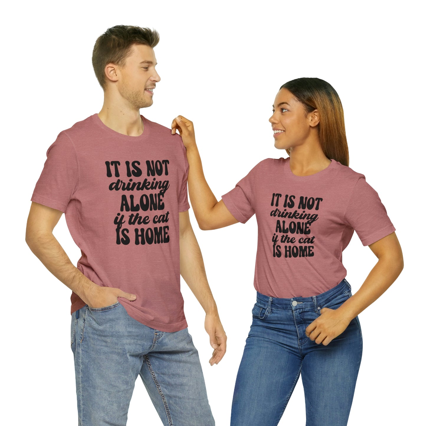 It Is Not Drinking Alone If the Cat is Home Short Sleeve T-shirt