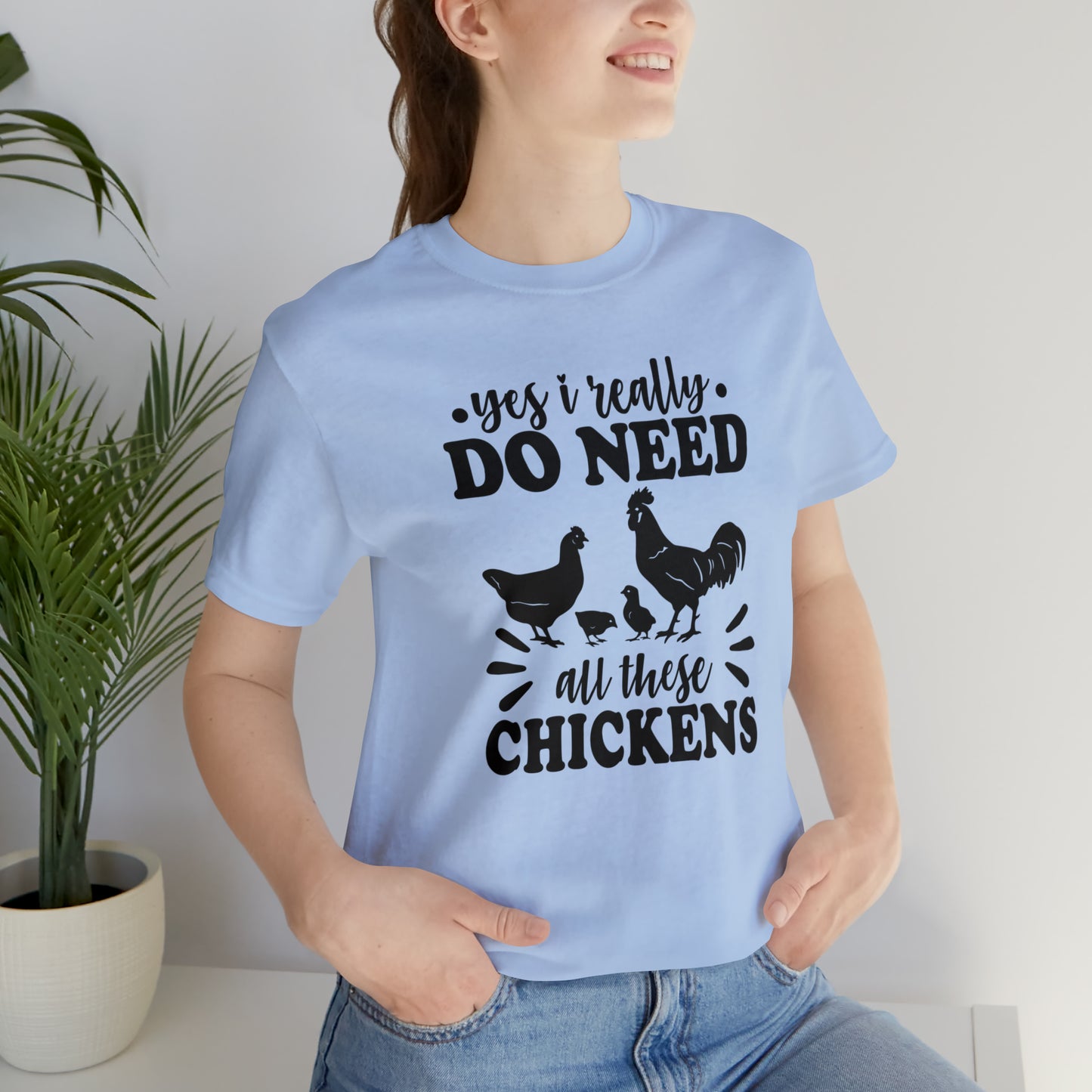Yes I Really Do Need All These Chickens Short Sleeve T-shirt