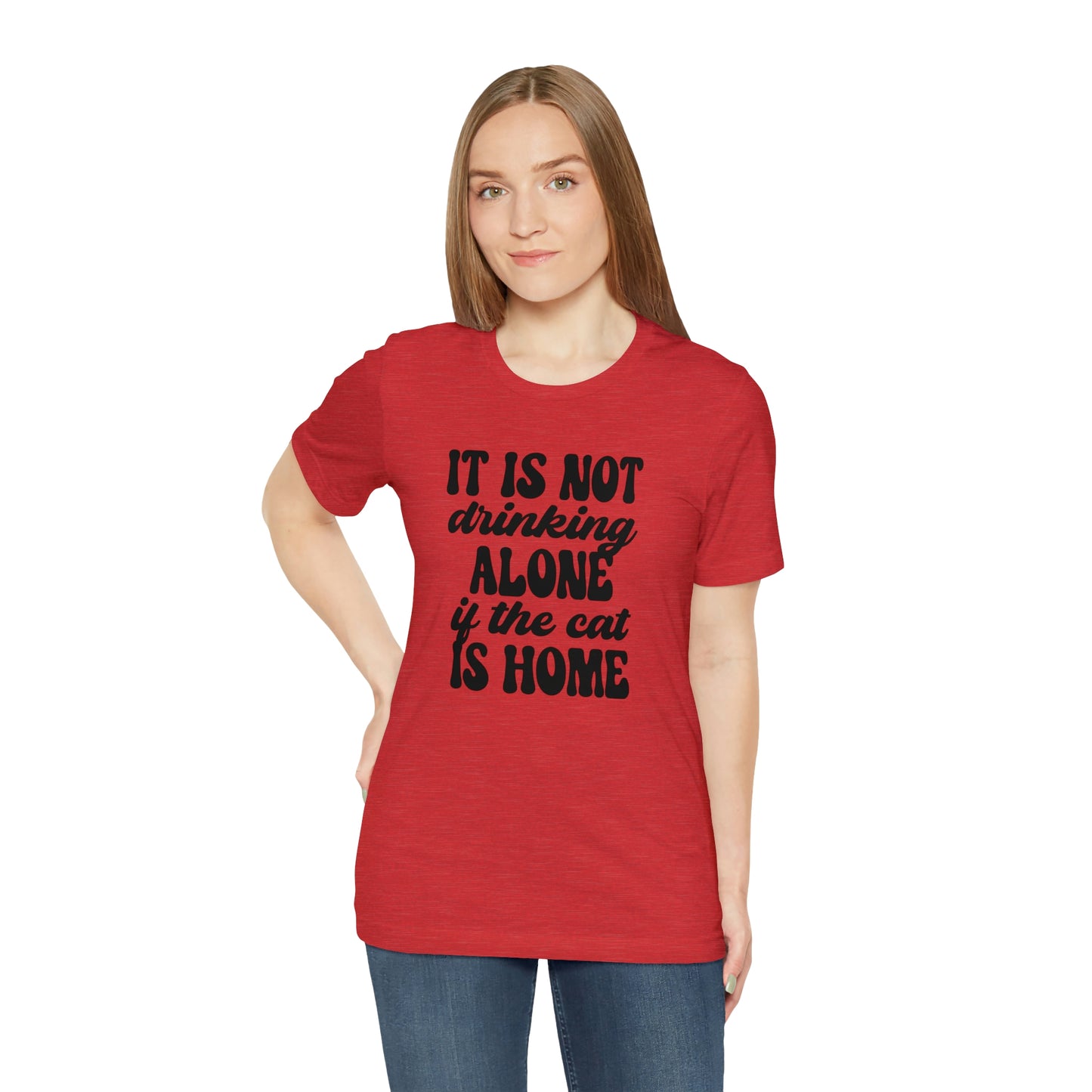 It Is Not Drinking Alone If the Cat is Home Short Sleeve T-shirt