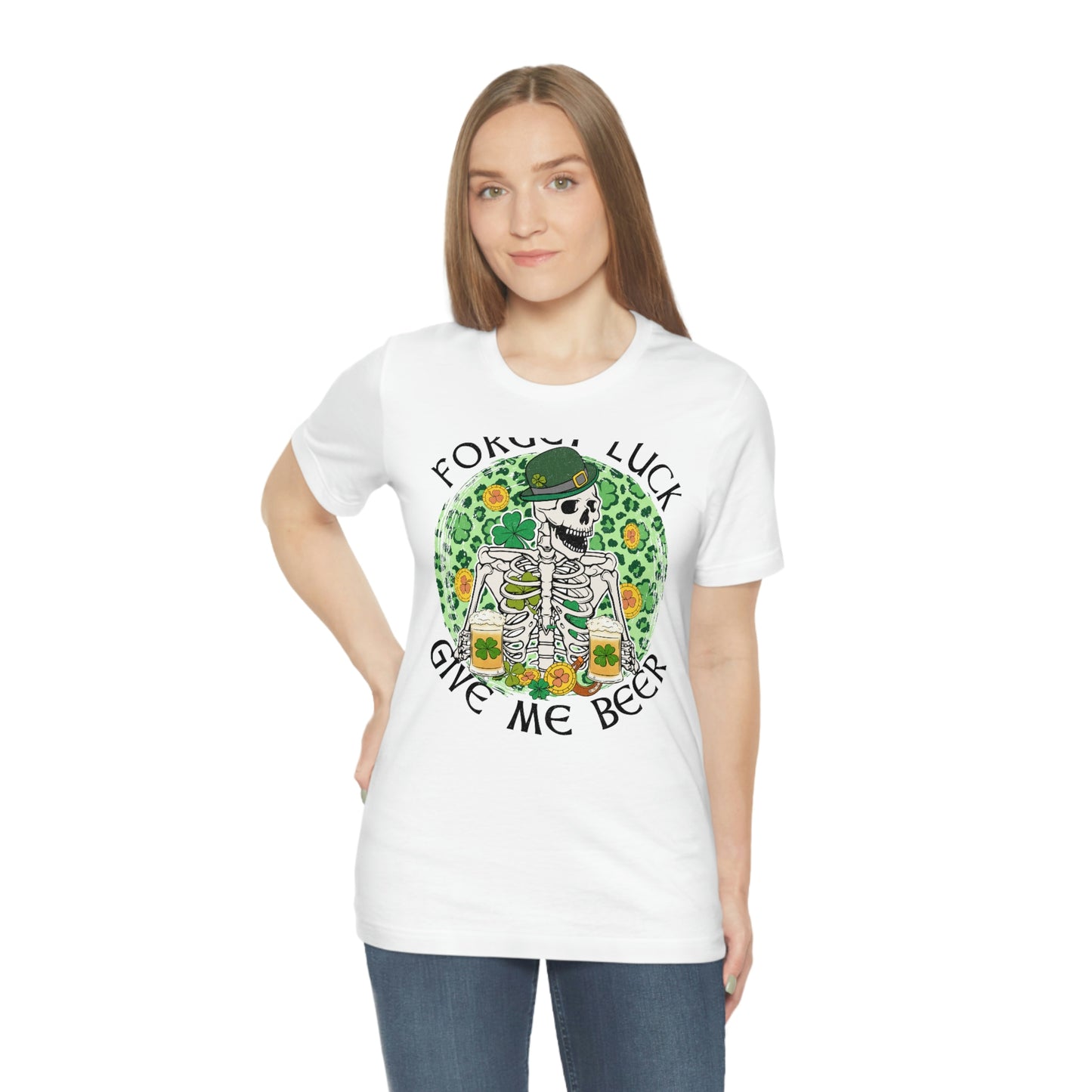 Forget Luck Give Me a Beer St. Patrick's Day Unisex Jersey Short Sleeve Tee