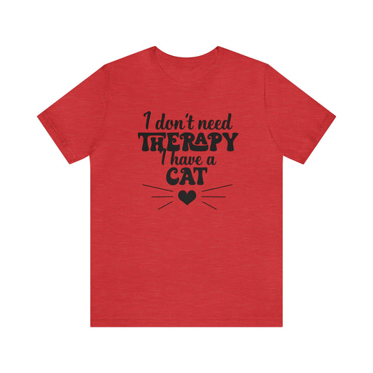 I Don't Need Therapy I Have a Cat Short Sleeve T-shirt