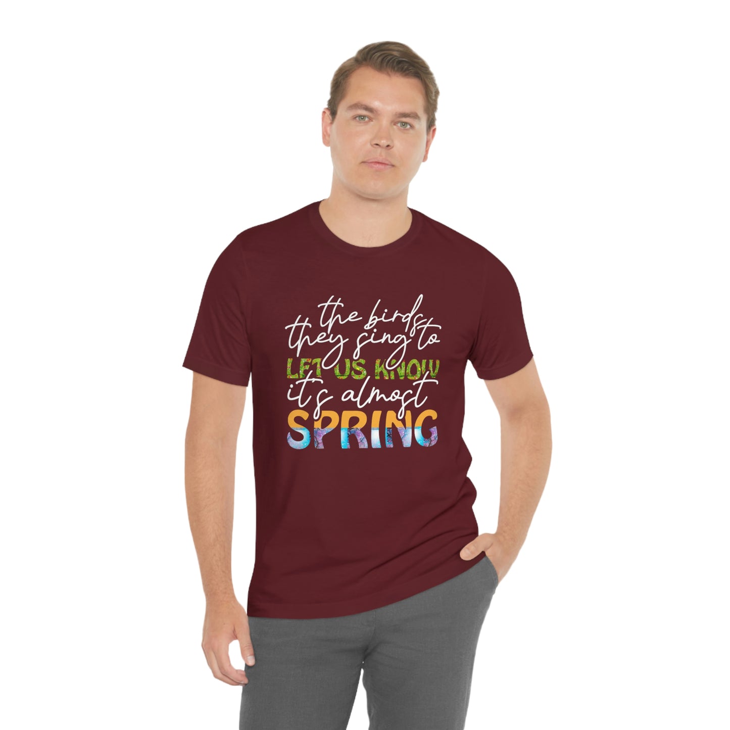 The Birds They Sing to Let Us Know It's Almost Spring Unisex Jersey Short Sleeve Tee