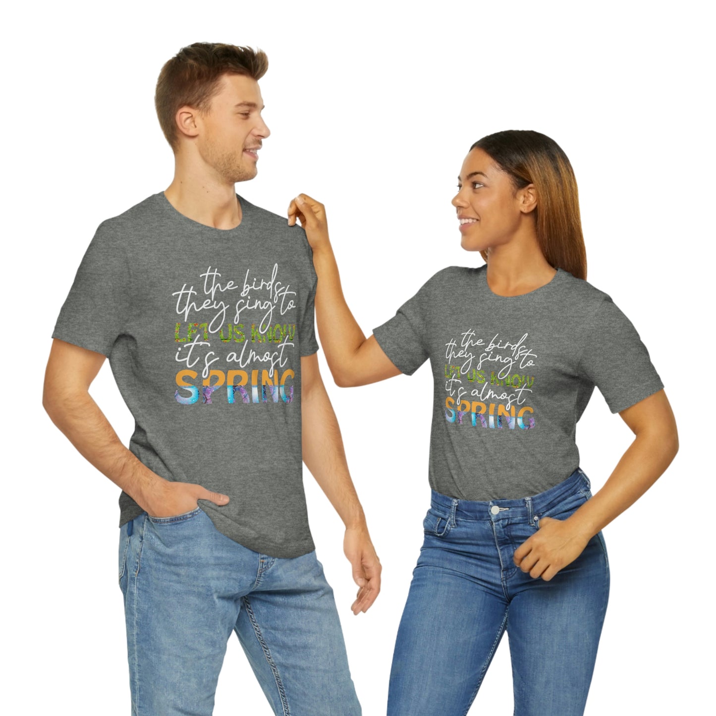 The Birds They Sing to Let Us Know It's Almost Spring Unisex Jersey Short Sleeve Tee