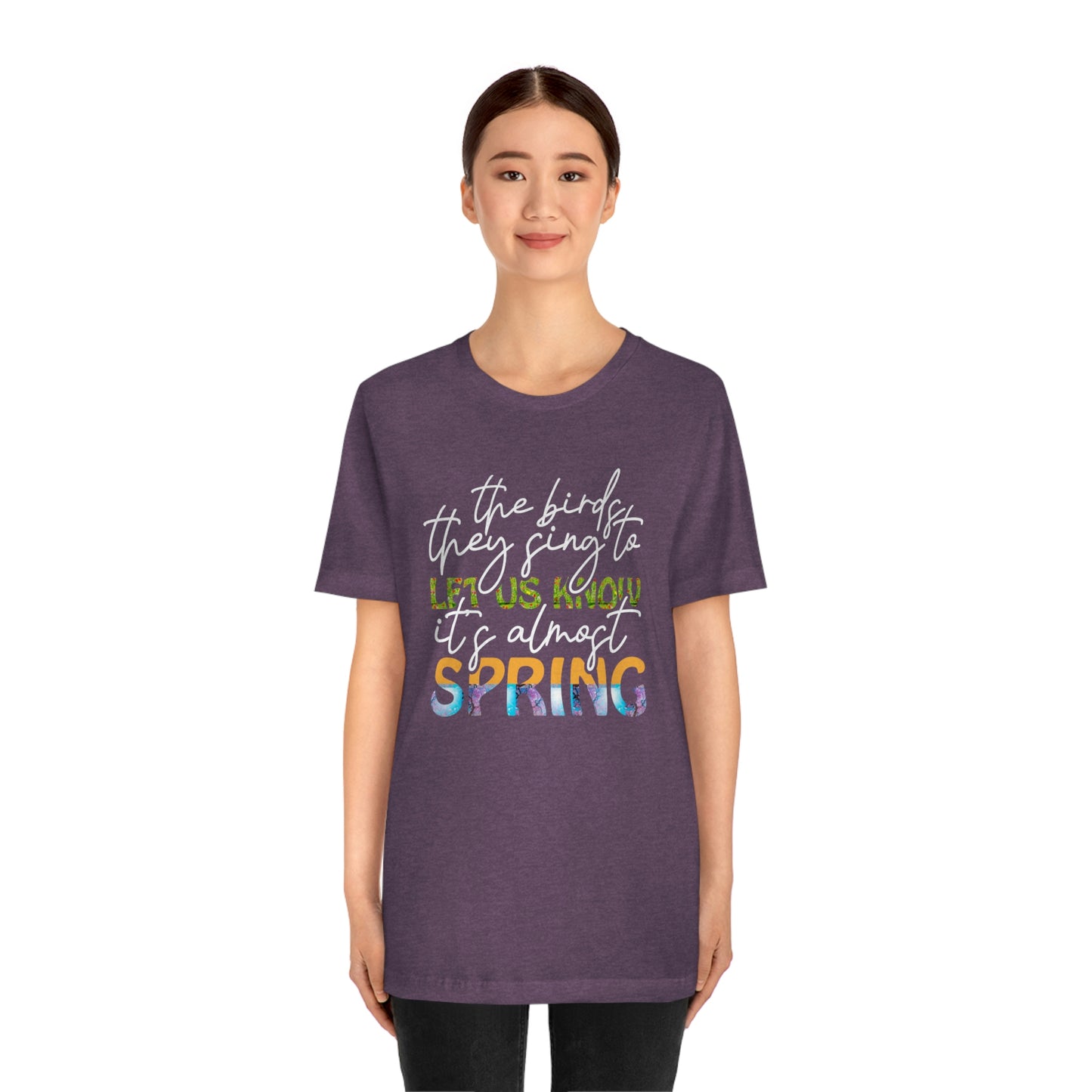 The Birds They Sing to Let Us Know It's Almost Spring Unisex Jersey Short Sleeve Tee