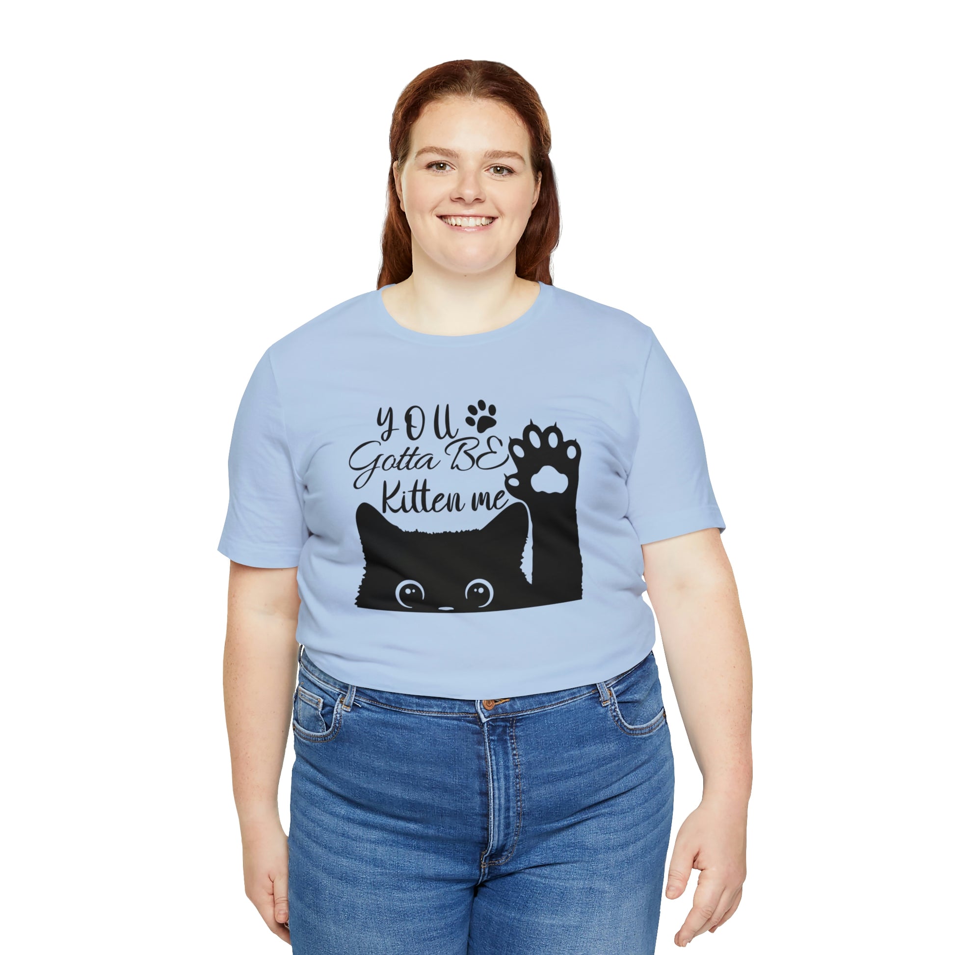 You Gotta Be Kitten Me Cat Short Sleeve T-shirt