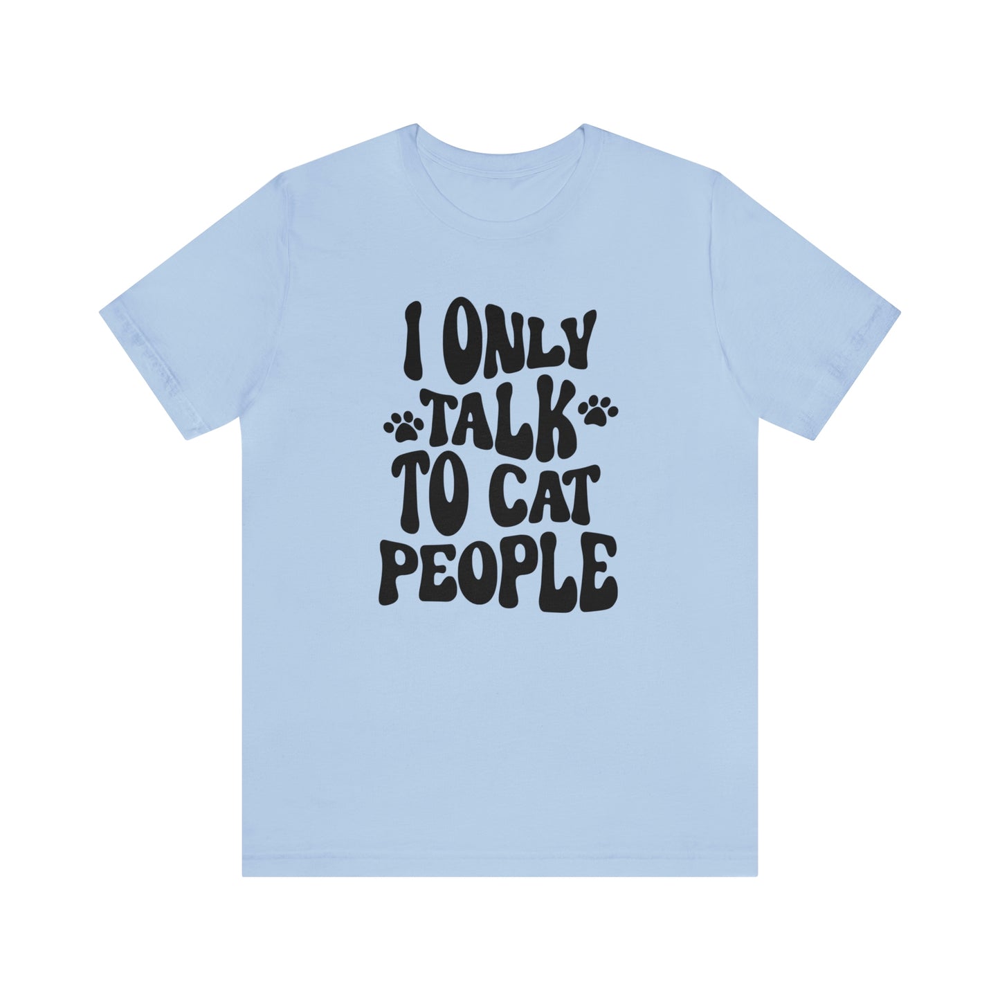 I Only Talk to Cat People Short Sleeve T-shirt