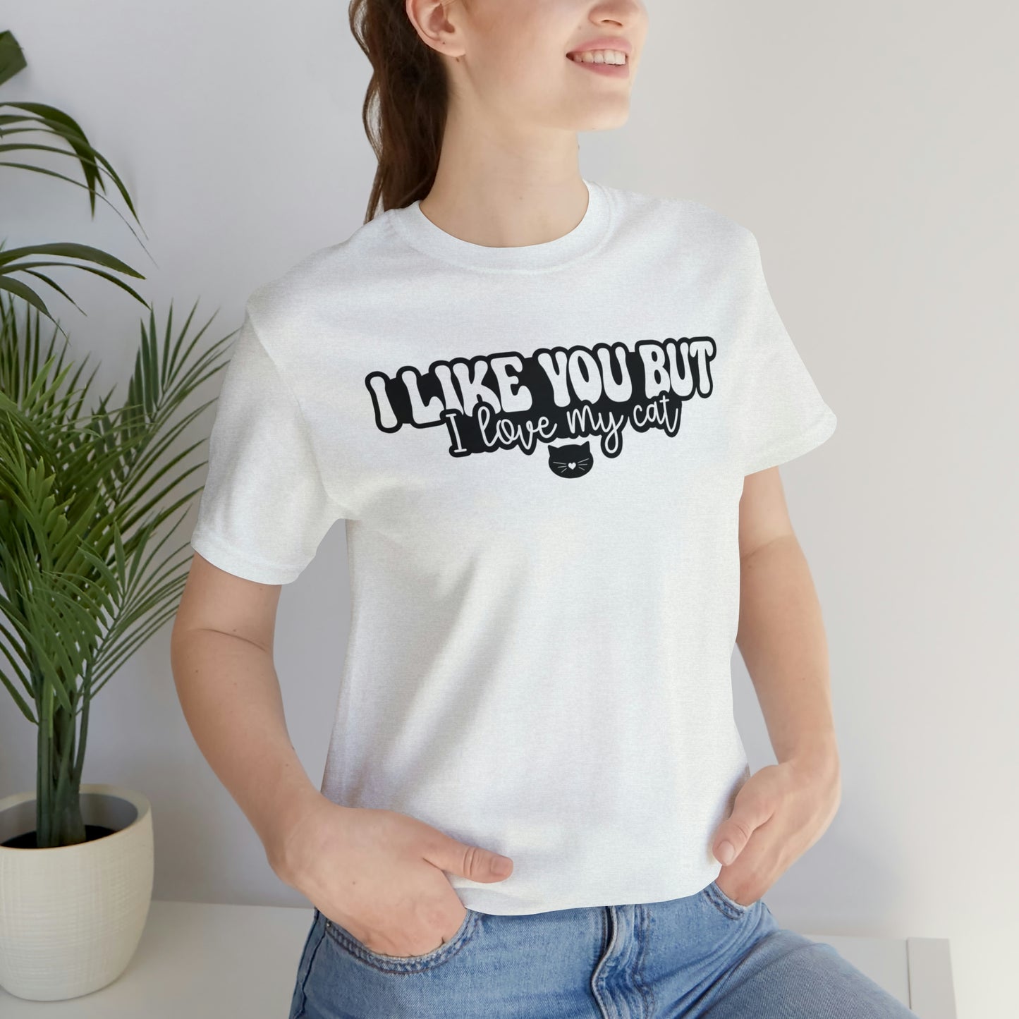 I Like You But I Love My Cat Short Sleeve T-shirt