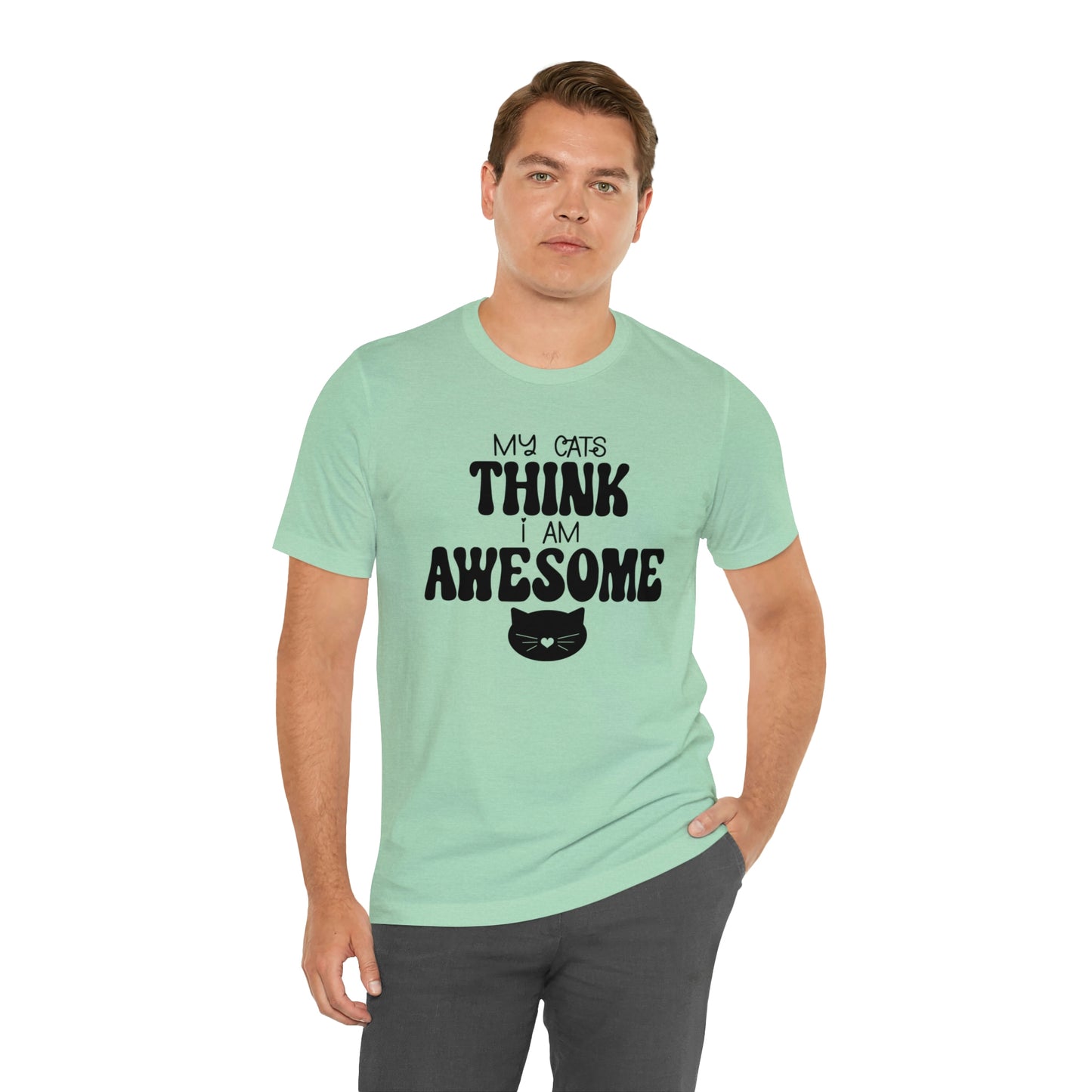 My Cats Think I Am Awesome Nice Short Sleeve T-shirt